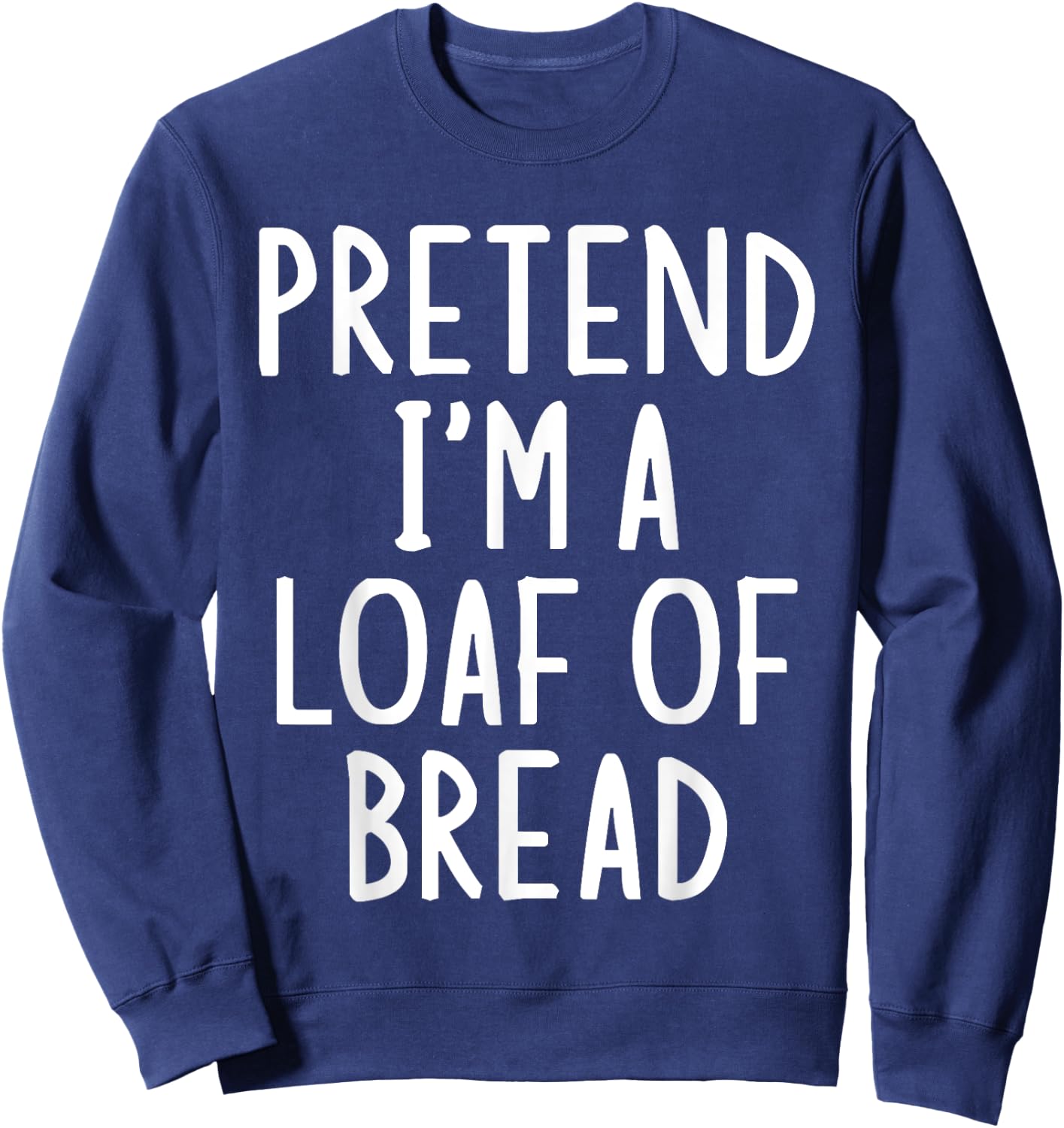 Pretend I'm A Loaf of Bread Easy Halloween Matching Costume Sweatshirt - Sweatshirt | Navy