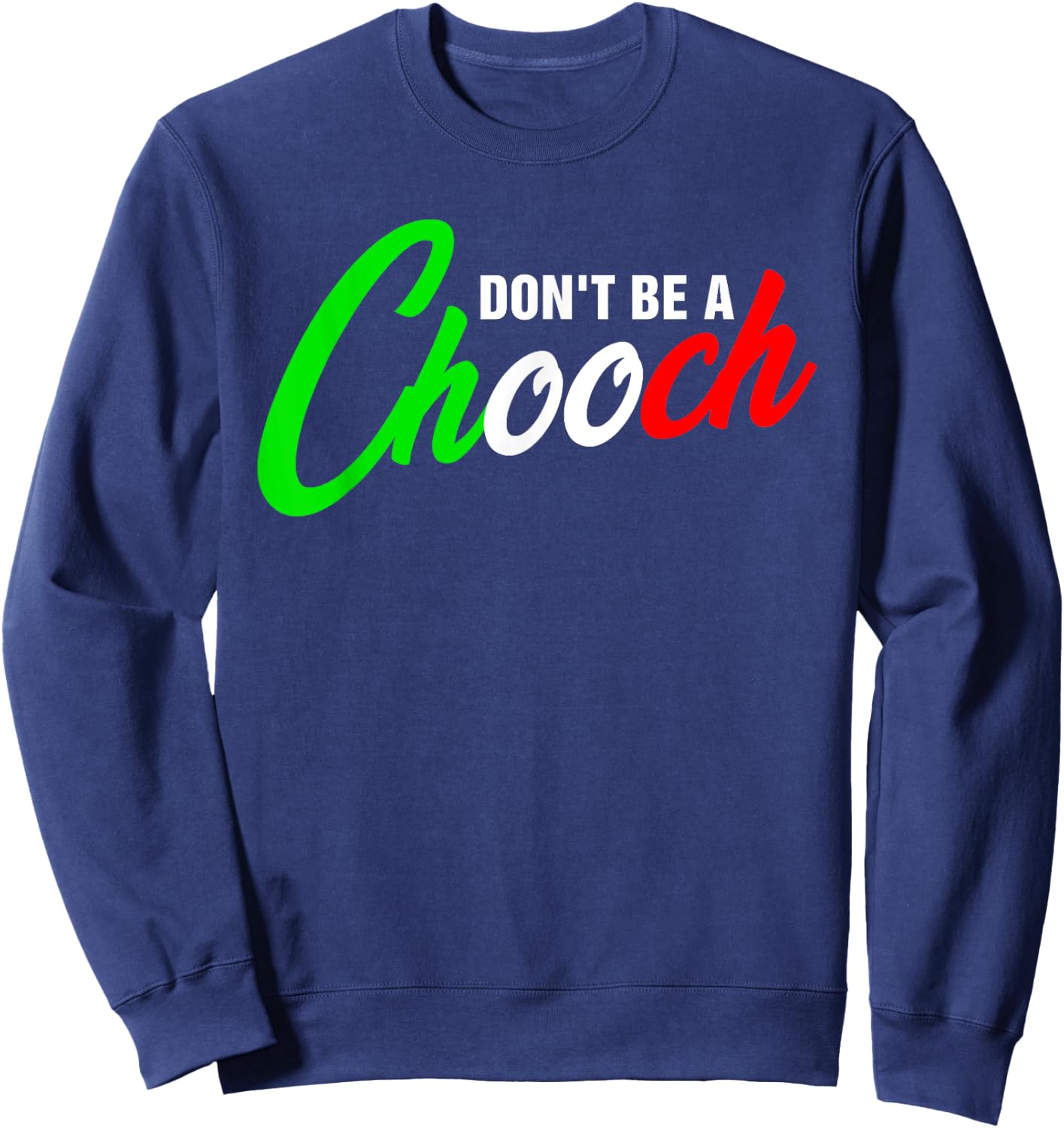 Funny Don't Be A Chooch Italian Slang Italiano Saying Quote Sweatshirt - Sweatshirt | Navy