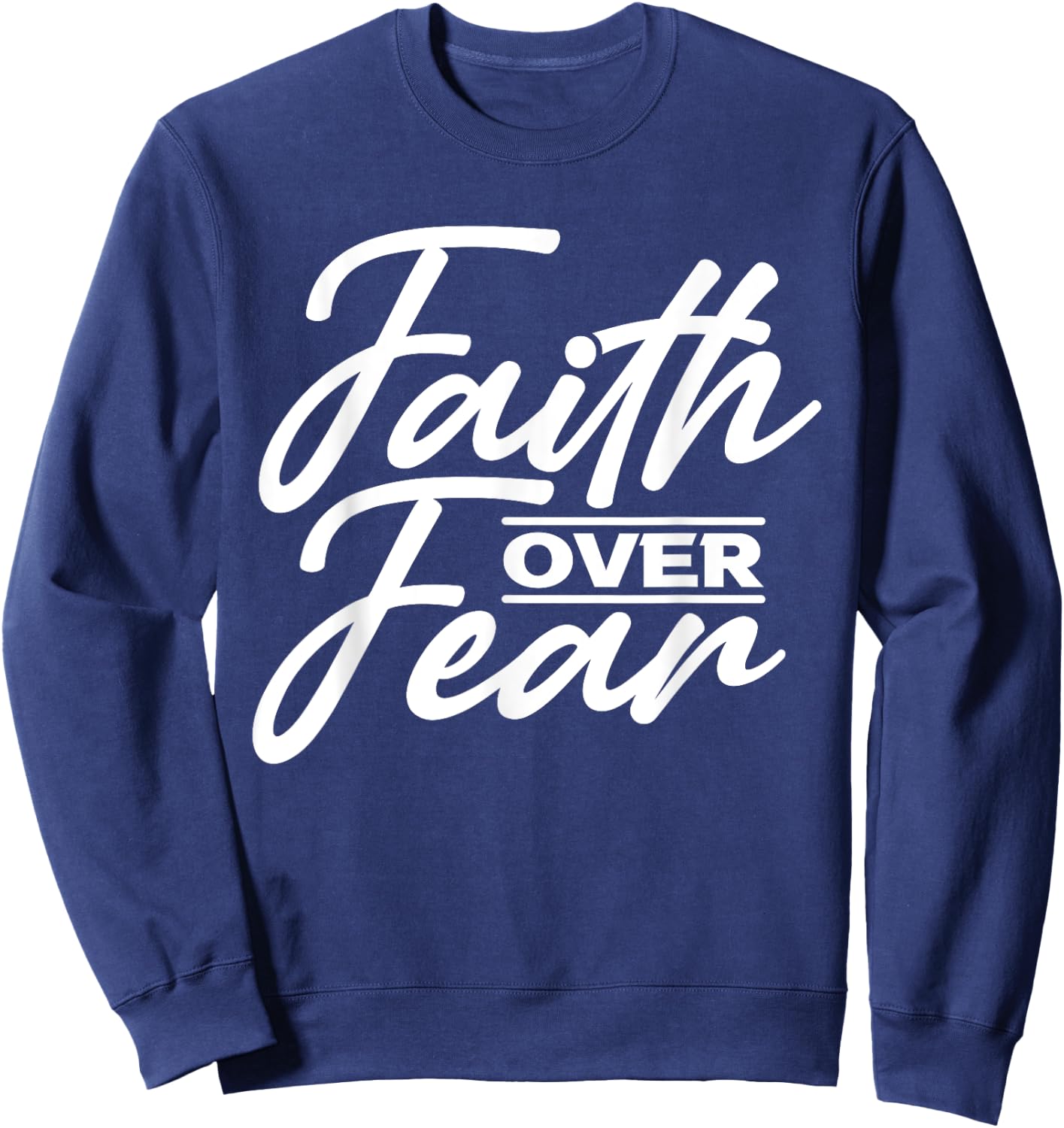 Faith Over Fear Christian God Jesus Faith Christianity Sweatshirt - Sweatshirt | Navy