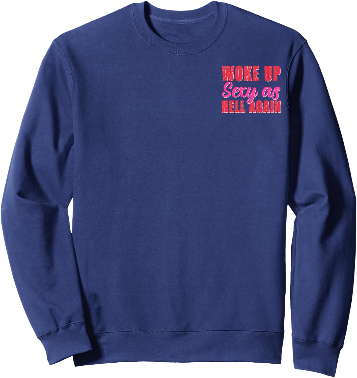 Woke Up Sexy as Hell Again Confidence Minimalist Sweatshirt - Sweatshirt | Navy