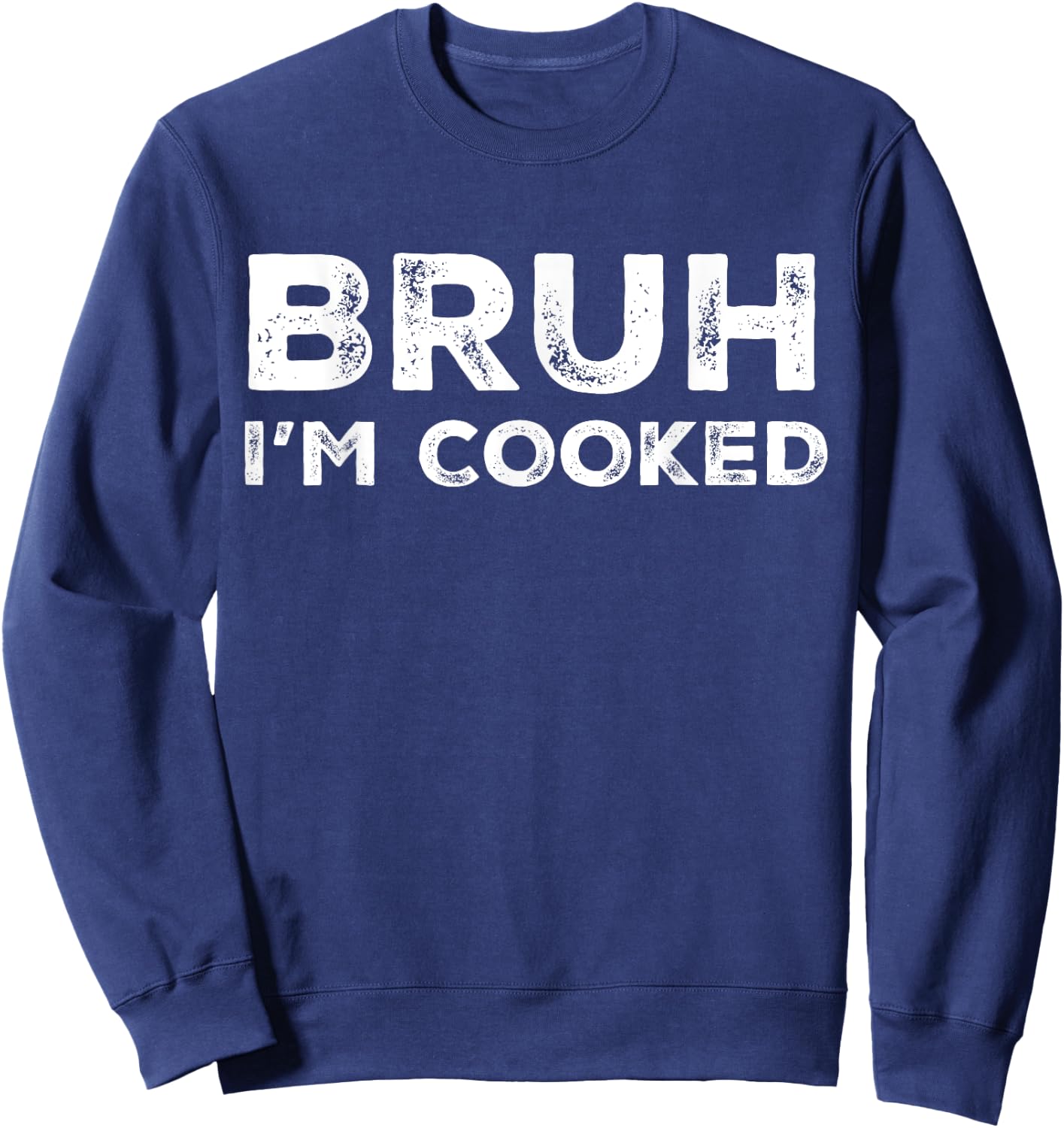Bruh I'm Cooked Funny Saying Slang Brother Meme Vintage Sweatshirt - Sweatshirt | Navy