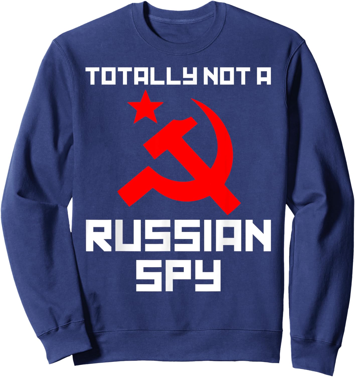 Totally Not A Russian Spy Hammer & Sickle Funny Gift Sweatshirt - Sweatshirt | Navy