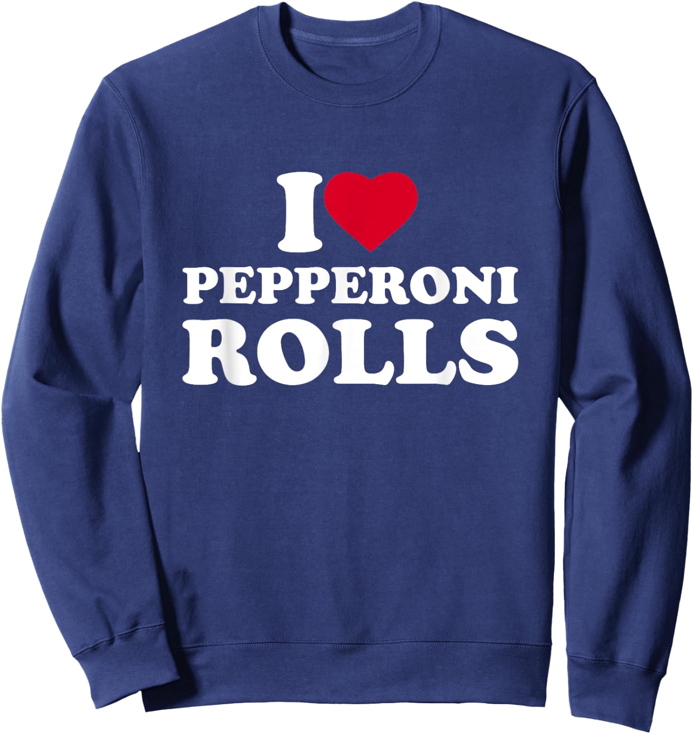 I Love Heart Pepperoni Rolls Lover Sweatshirt - Sweatshirt | Navy