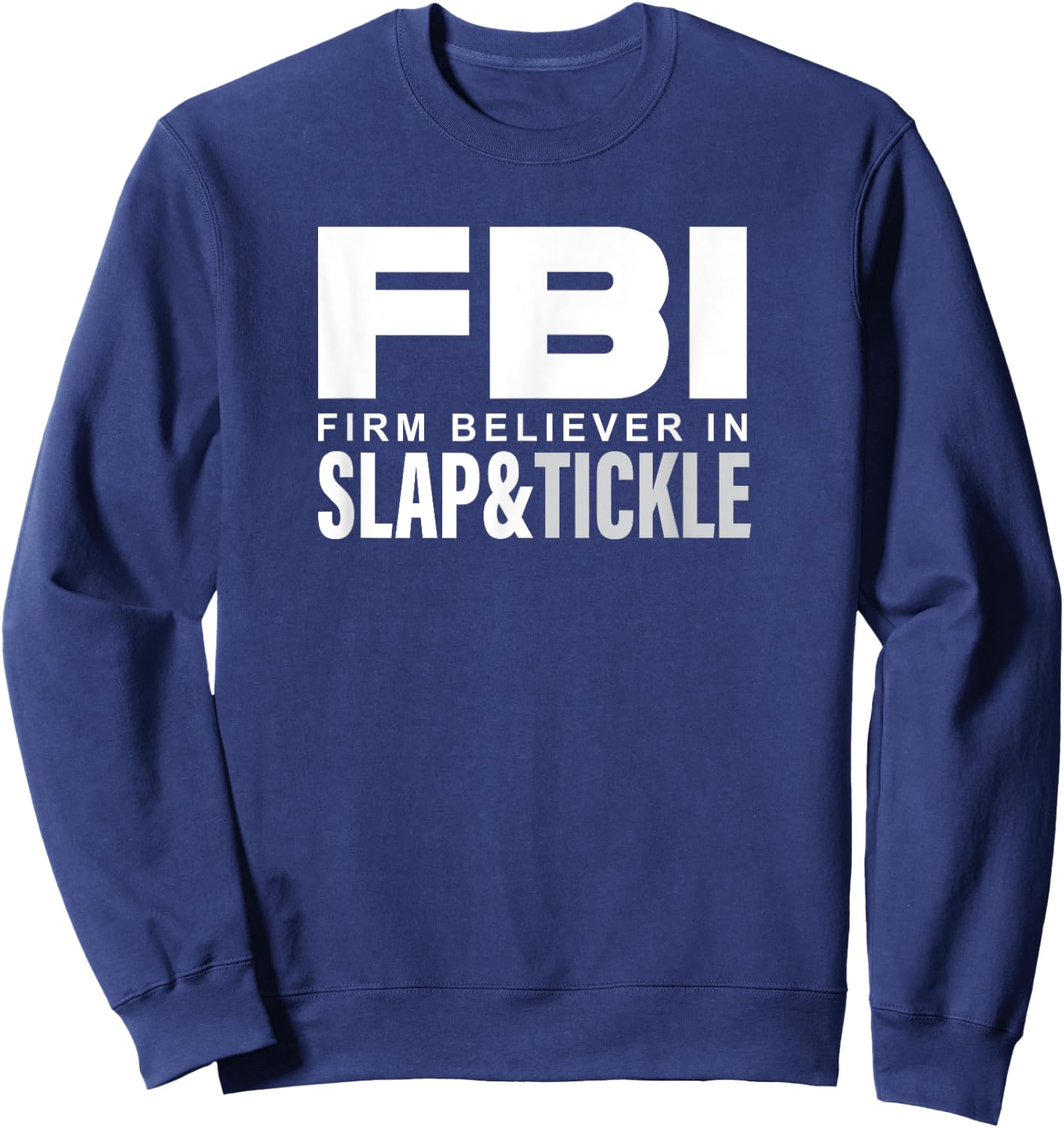 FBI - Firm Believer In Slap and Tickle Sweatshirt - Sweatshirt | Navy