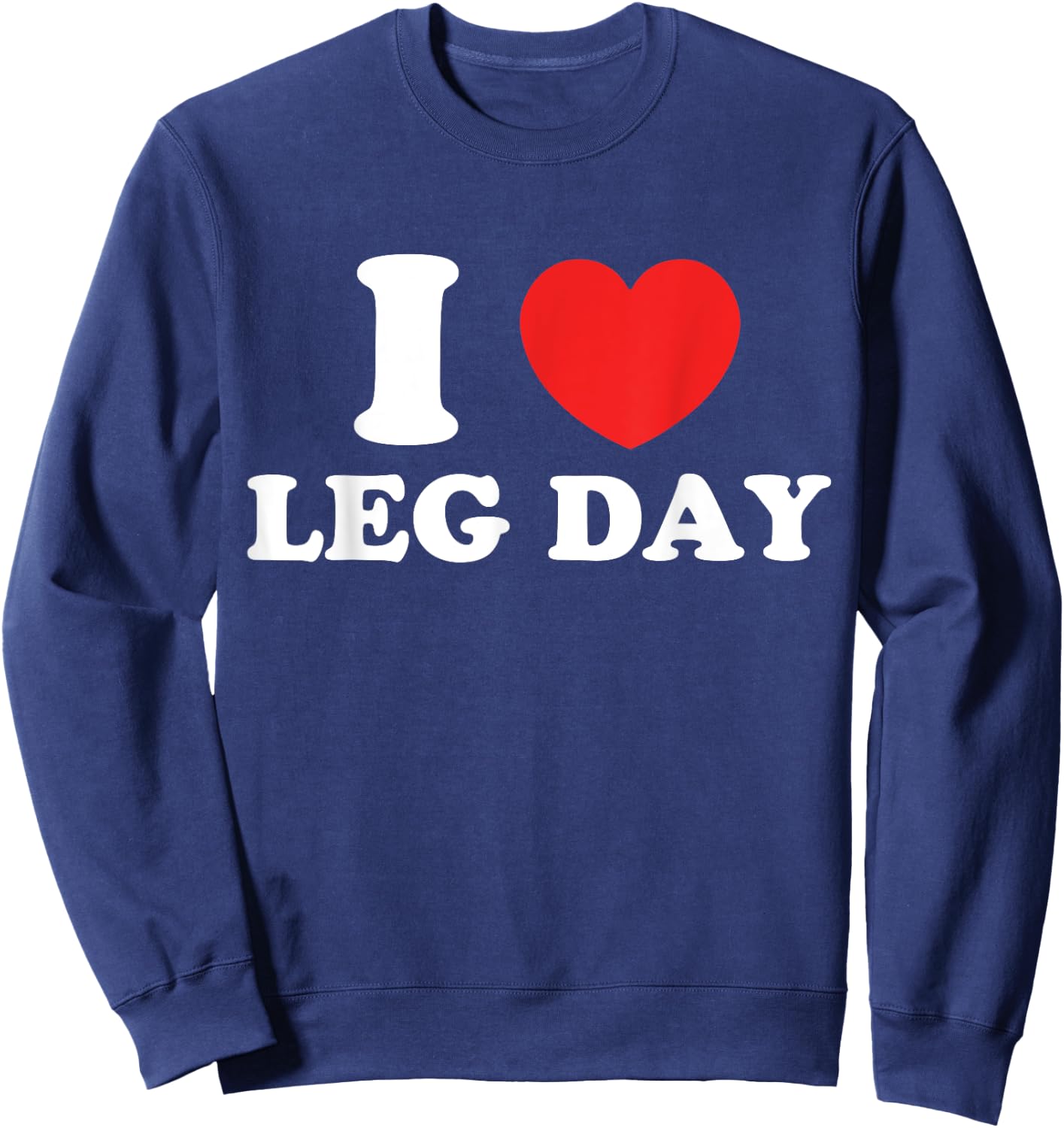 I Love Leg Day Sweatshirt - Sweatshirt | Navy