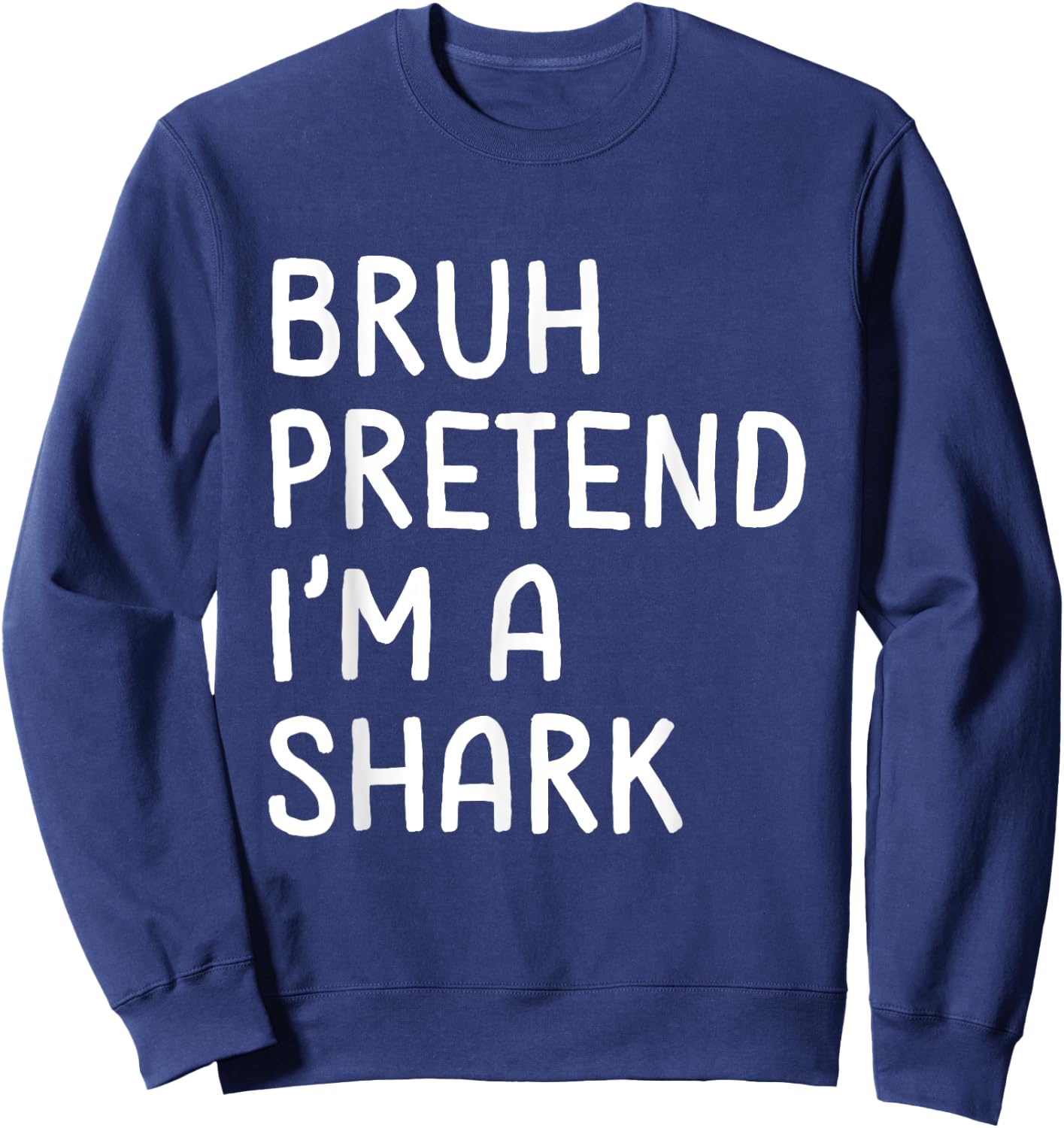Bruh Pretend I'm a Shark Funny Lazy Halloween Costume Sweatshirt - Sweatshirt | Navy