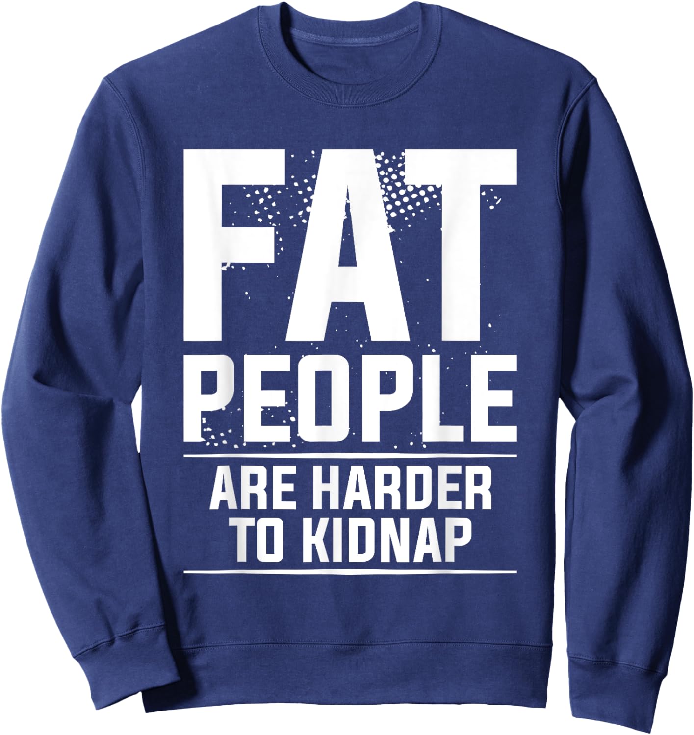 Fat People Are Harder To Kidnap Weight Loss Workout Sweatshirt - Sweatshirt | Navy