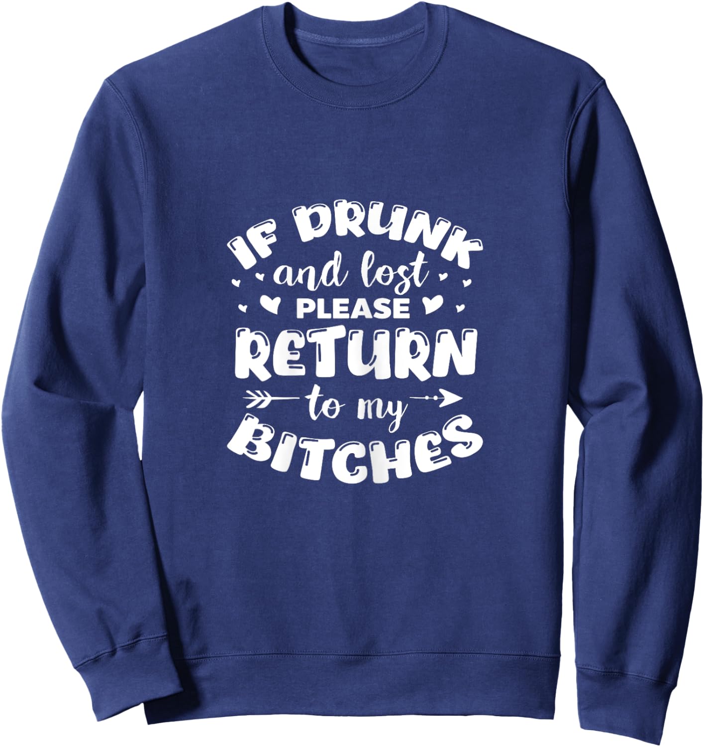 If Found Drunk Please Return To My Bitches Funny Drinking Sweatshirt - Sweatshirt | Navy