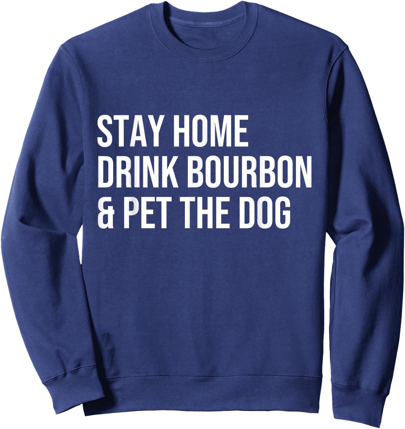 stay home drink bourbon & pet the dog Whiskey Drinker Gift Women Sweatshirt - Sweatshirt | Navy