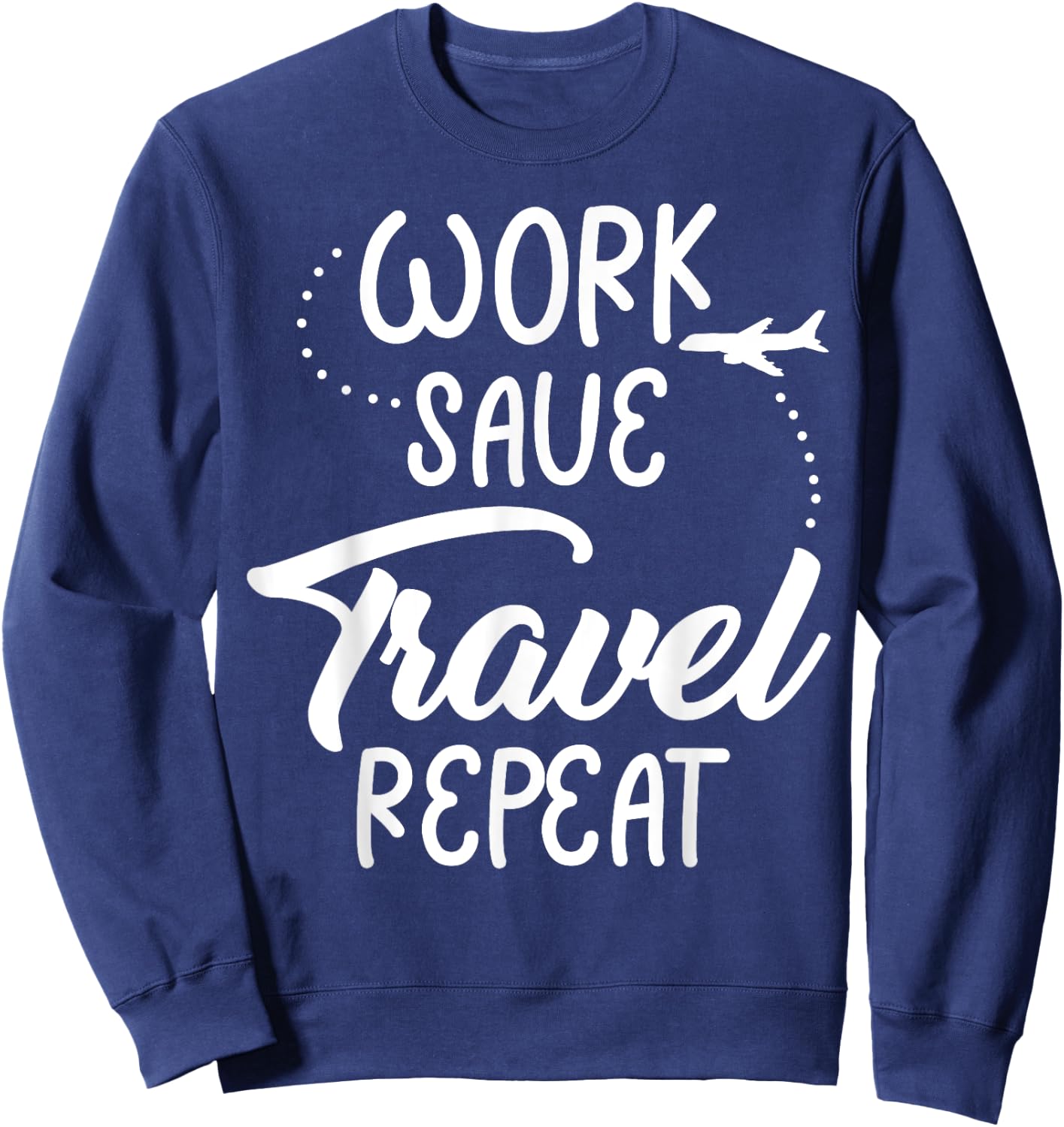Work Save Travel Repeat Funny Reunion Vacation Trip Matching Sweatshirt - Sweatshirt | Navy