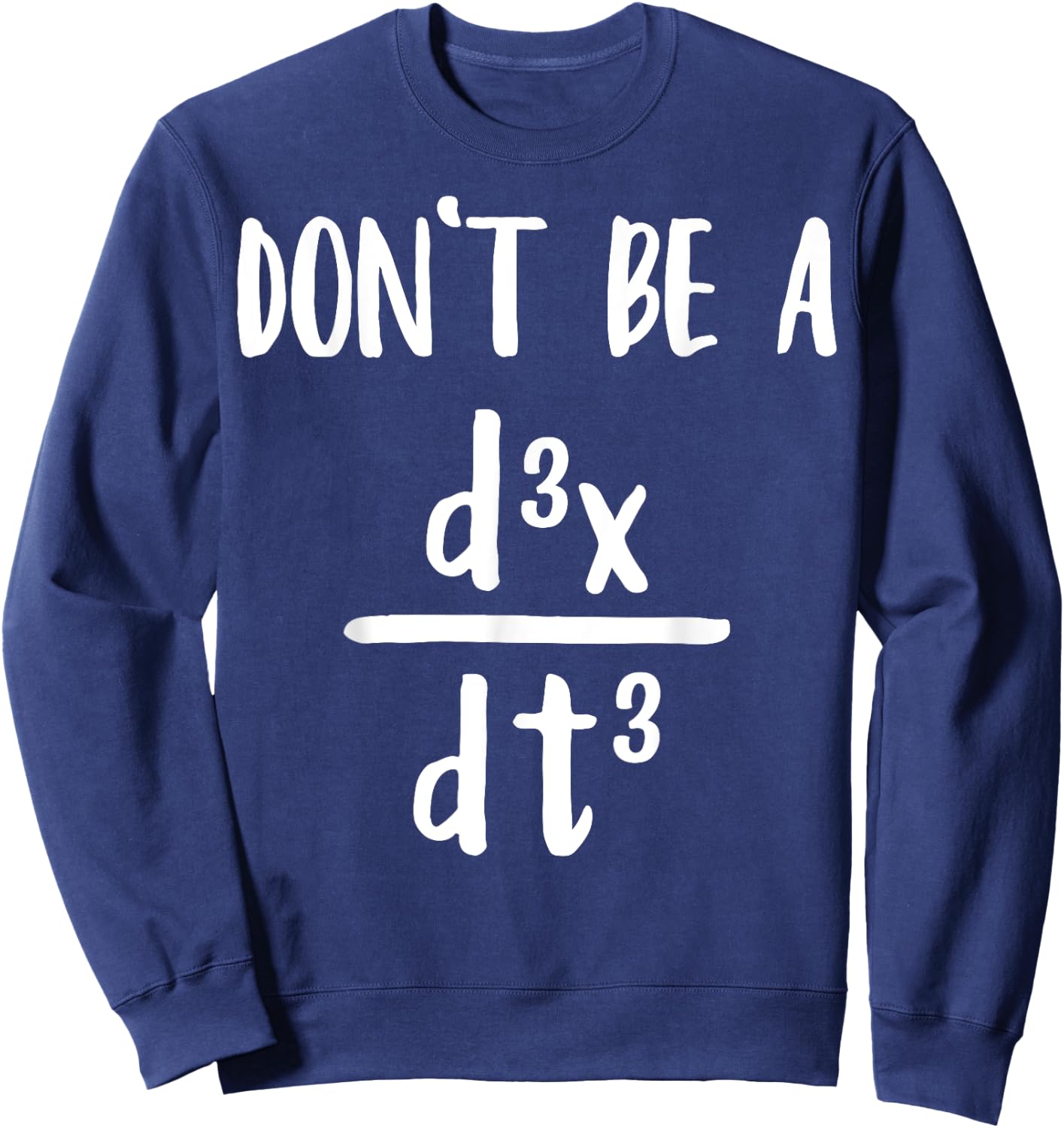 Don’t Be a Third Derivative Funny Math Calculus Humor Sweatshirt - Sweatshirt | Navy