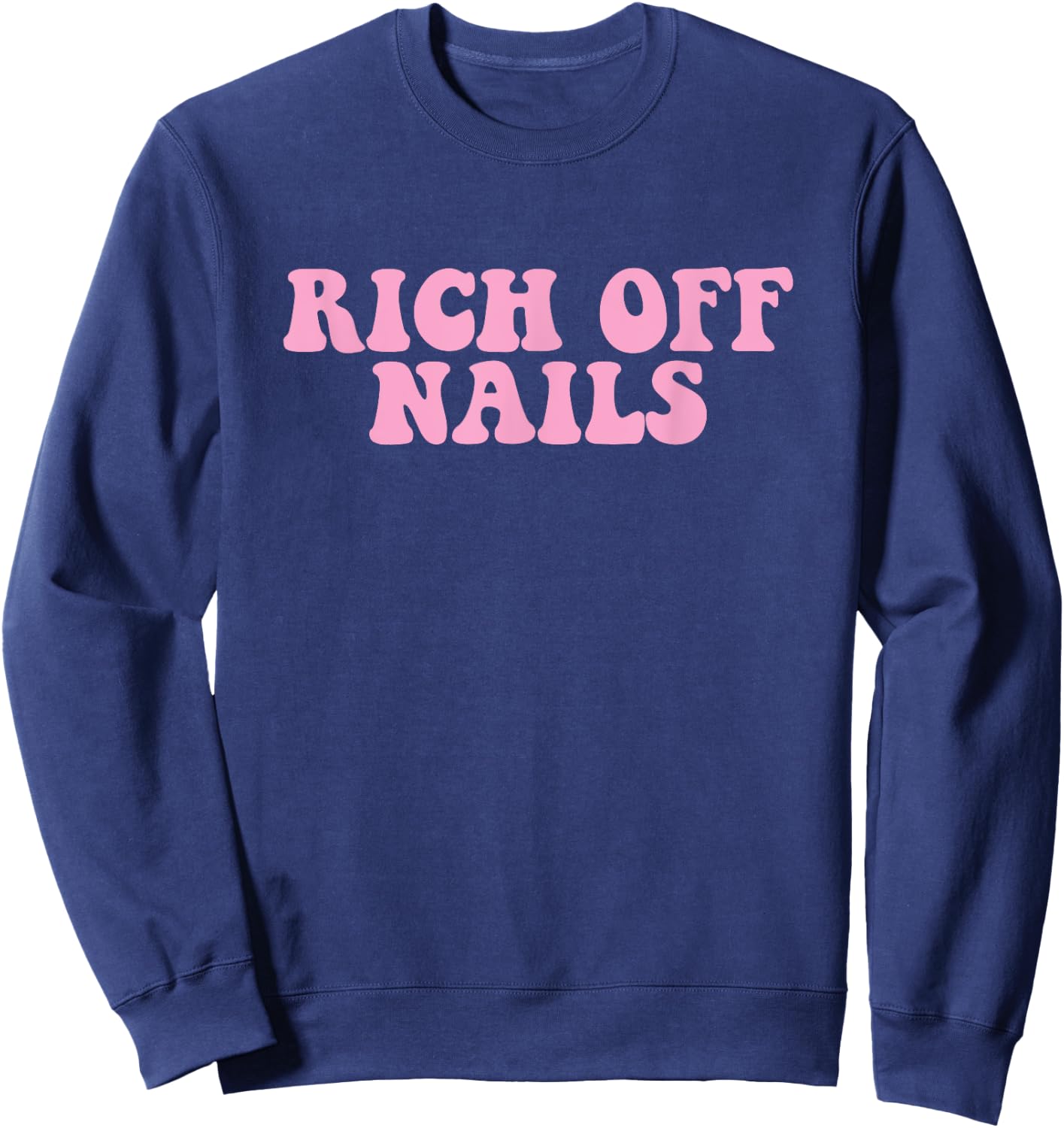 Rich Off Nails Manicurist Nail Artist Nail Tech Sweatshirt - Sweatshirt | Navy