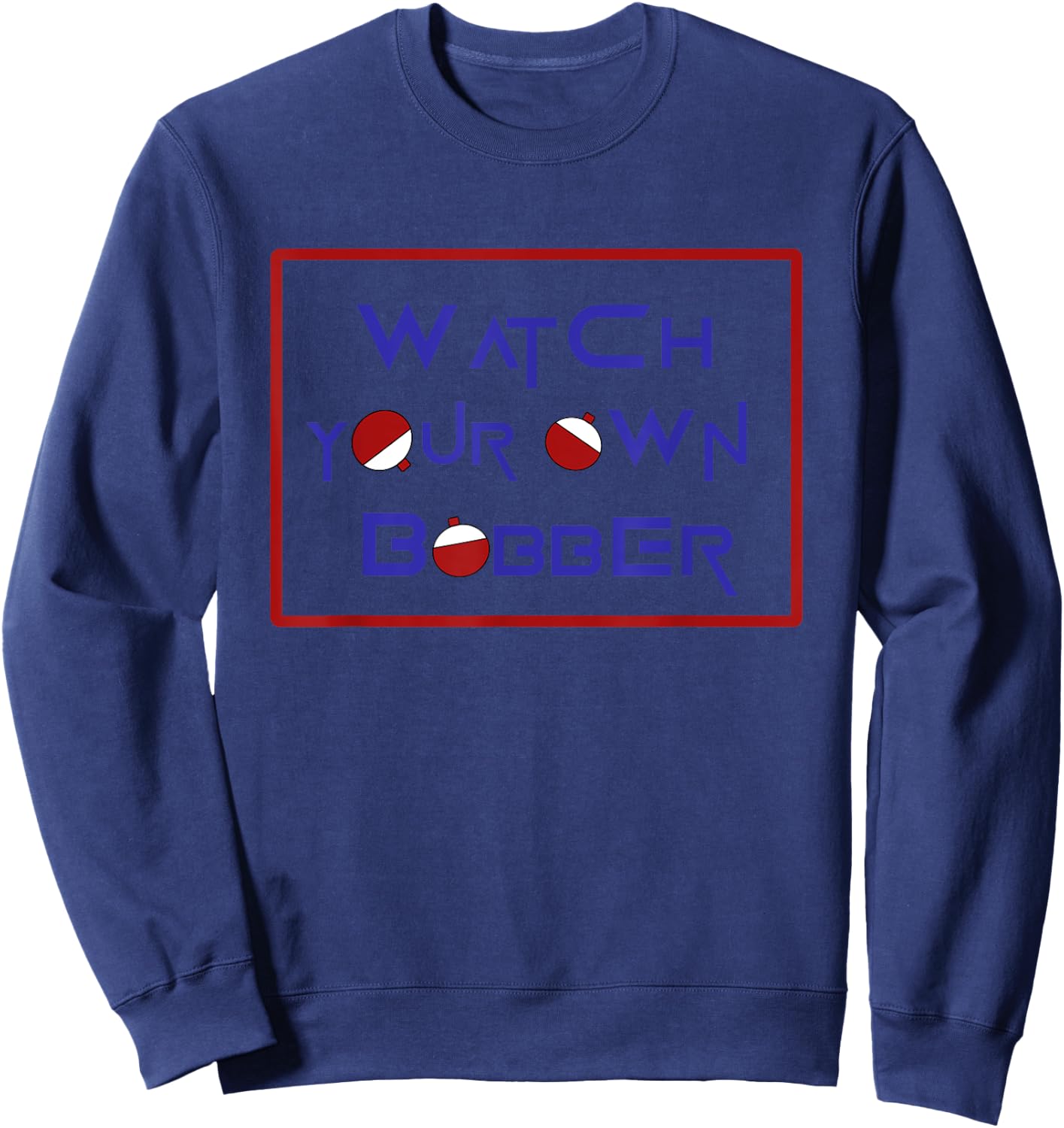Watch your own bobber Sweatshirt - Sweatshirt | Navy