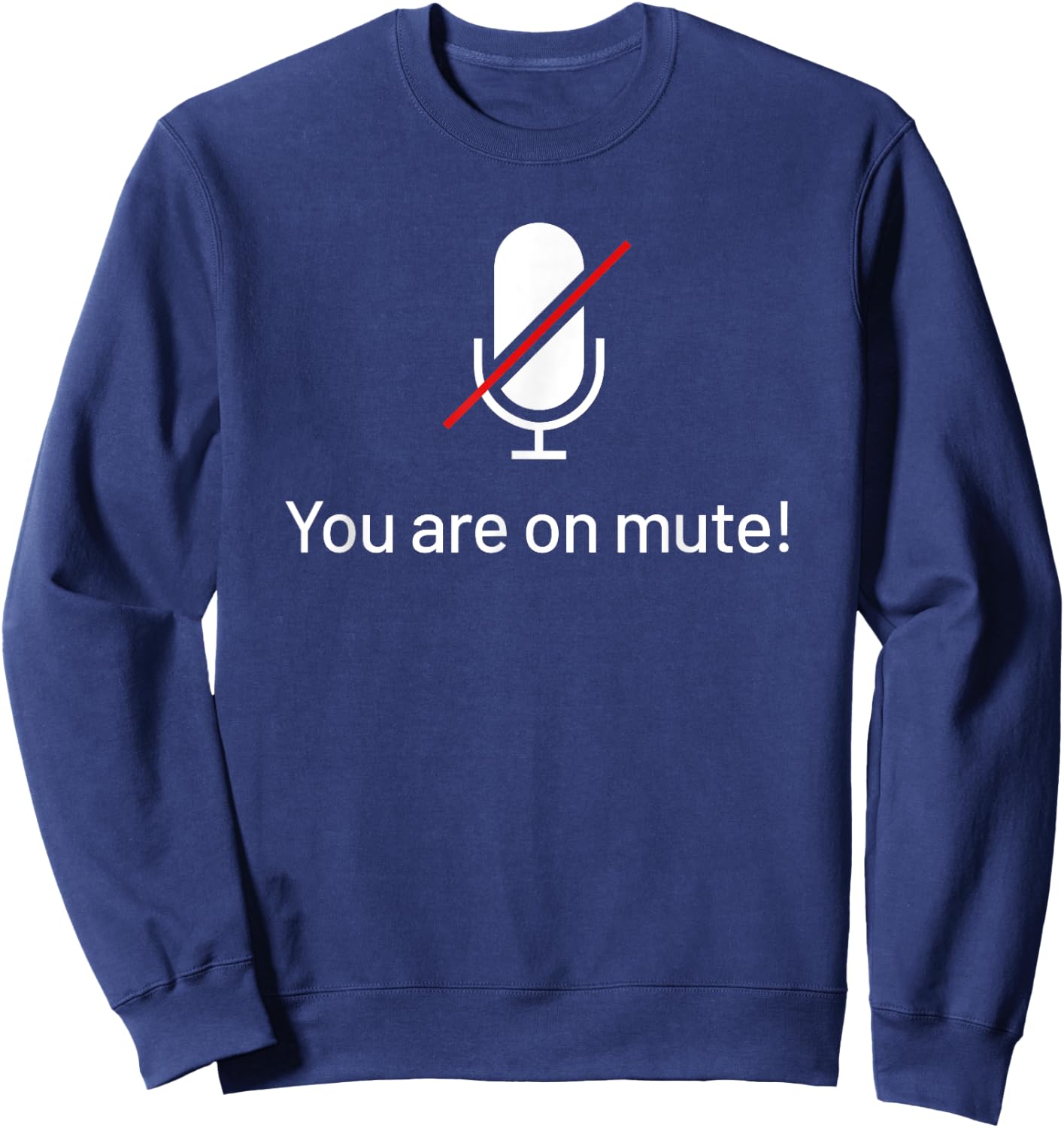 You Are On Mute Work From Home Funny Video Call Sweatshirt - Sweatshirt | Navy