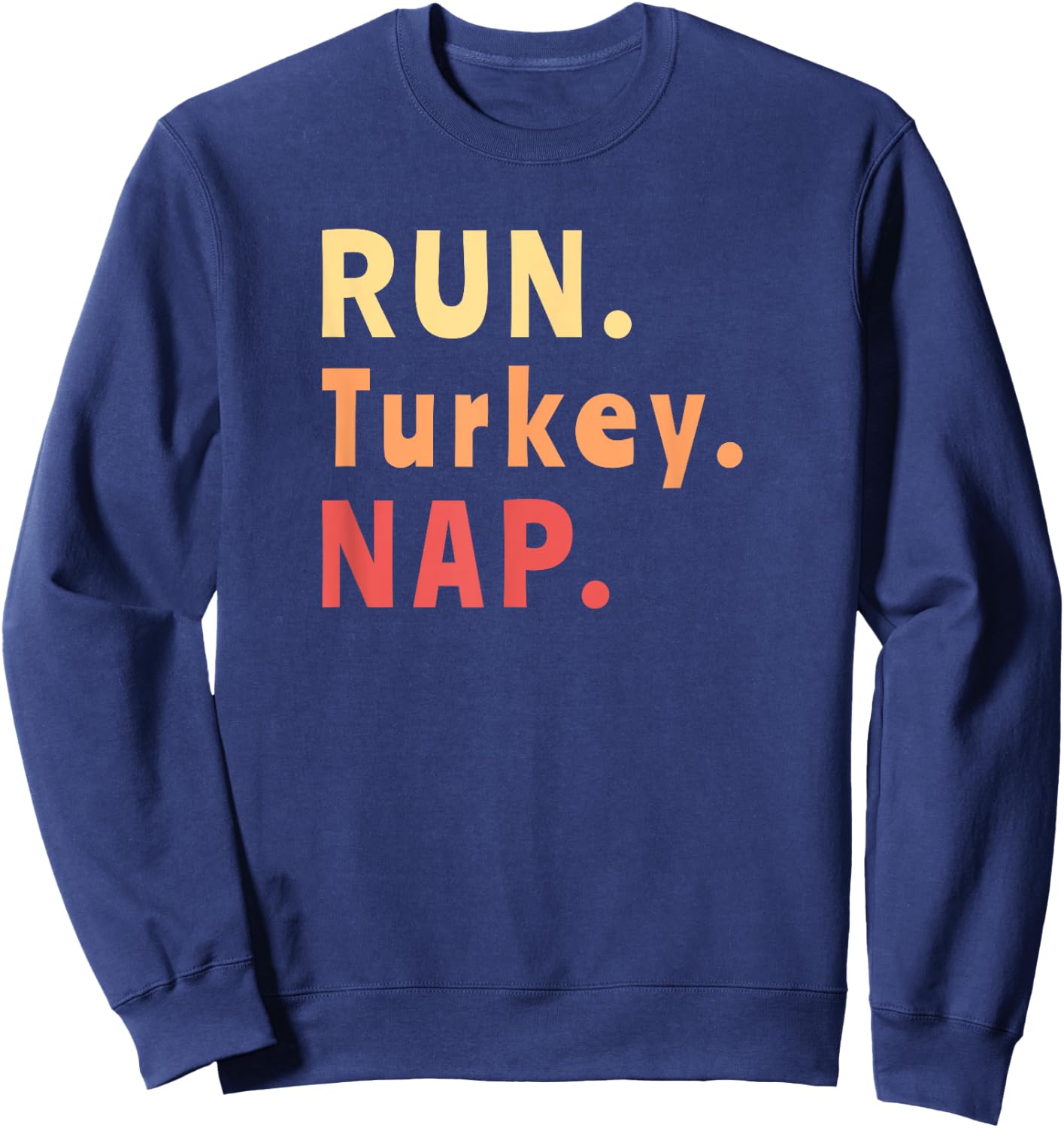 Run Turkey Nap Thanksgiving, Funny Turkey Trot Running Sweatshirt - Sweatshirt | Navy