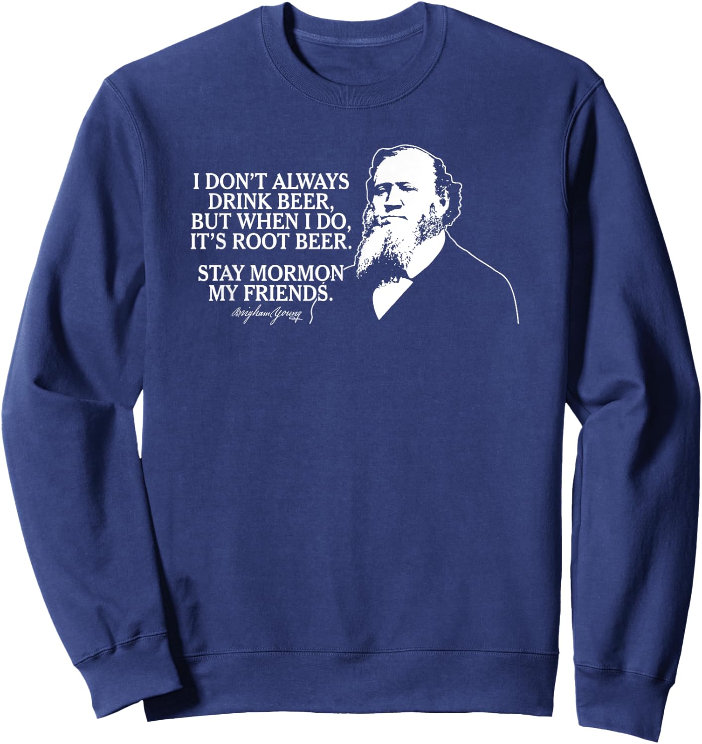 Stay Mormon My Friends Brigham Young Root Beer Funny Sweatshirt - Sweatshirt | Navy