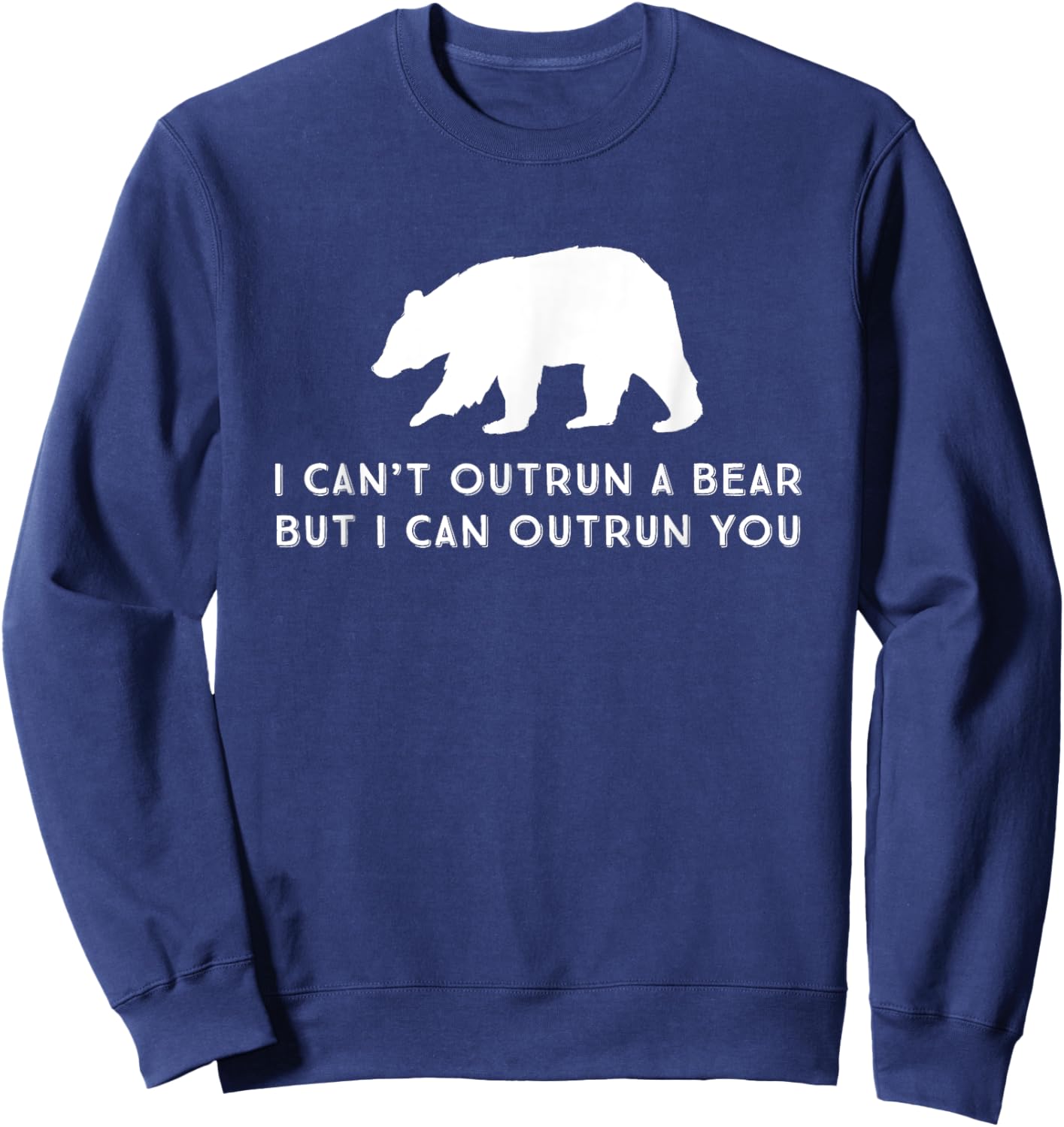 Funny I Can't Outrun A Bear But I Can Outrun You Sweatshirt - Sweatshirt | Navy