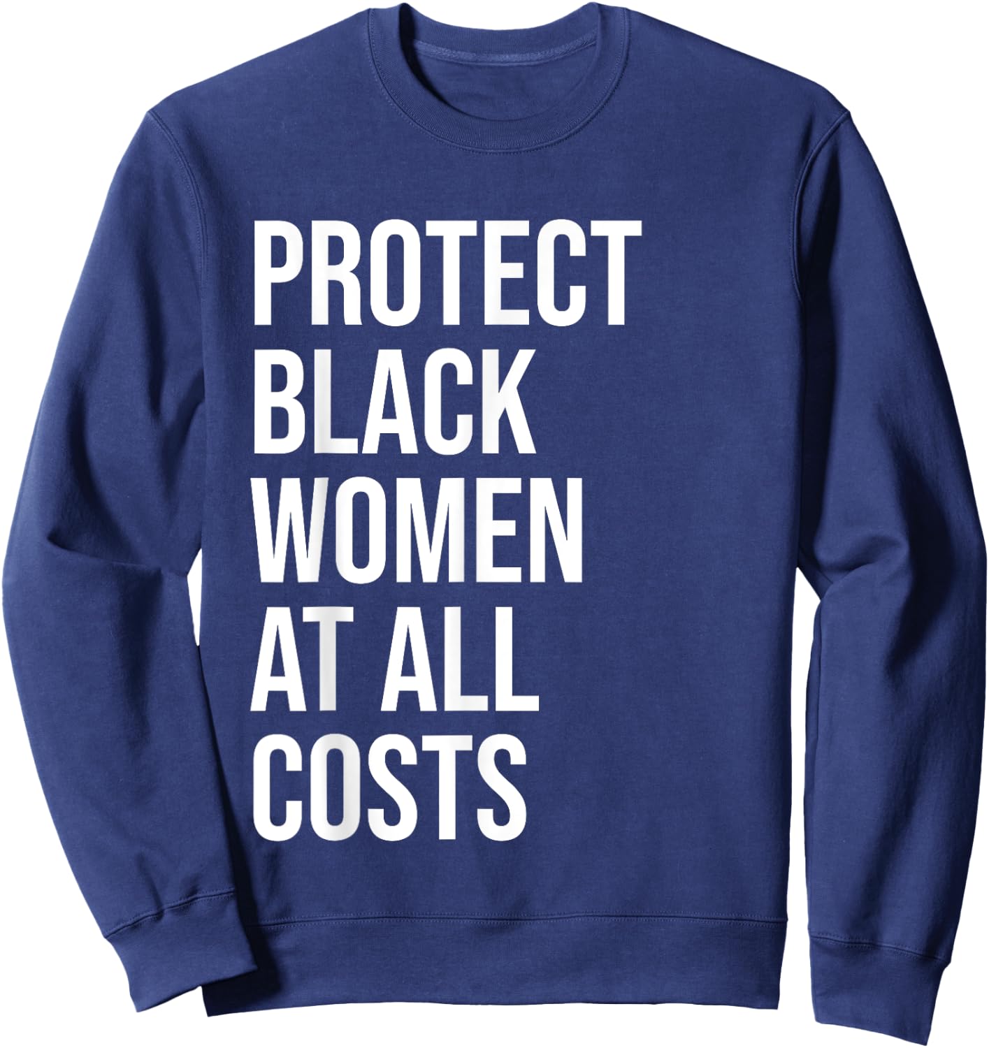Protect Black Women at All Costs Shirt,Black Women Matter Sweatshirt - Sweatshirt | Navy