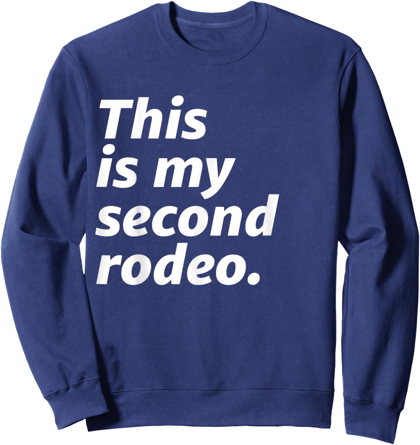 This Is My Second Rodeo Sweatshirt - Sweatshirt | Navy