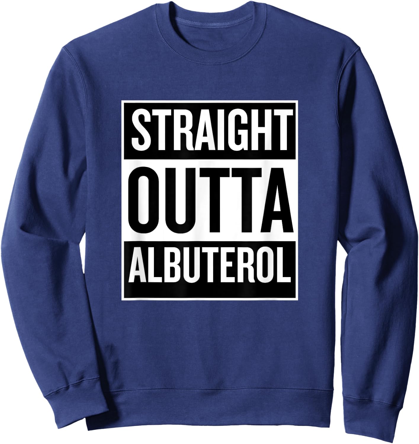 Straight Outta Albuterol RRT Funny T Shirt Sweatshirt - Sweatshirt | Navy