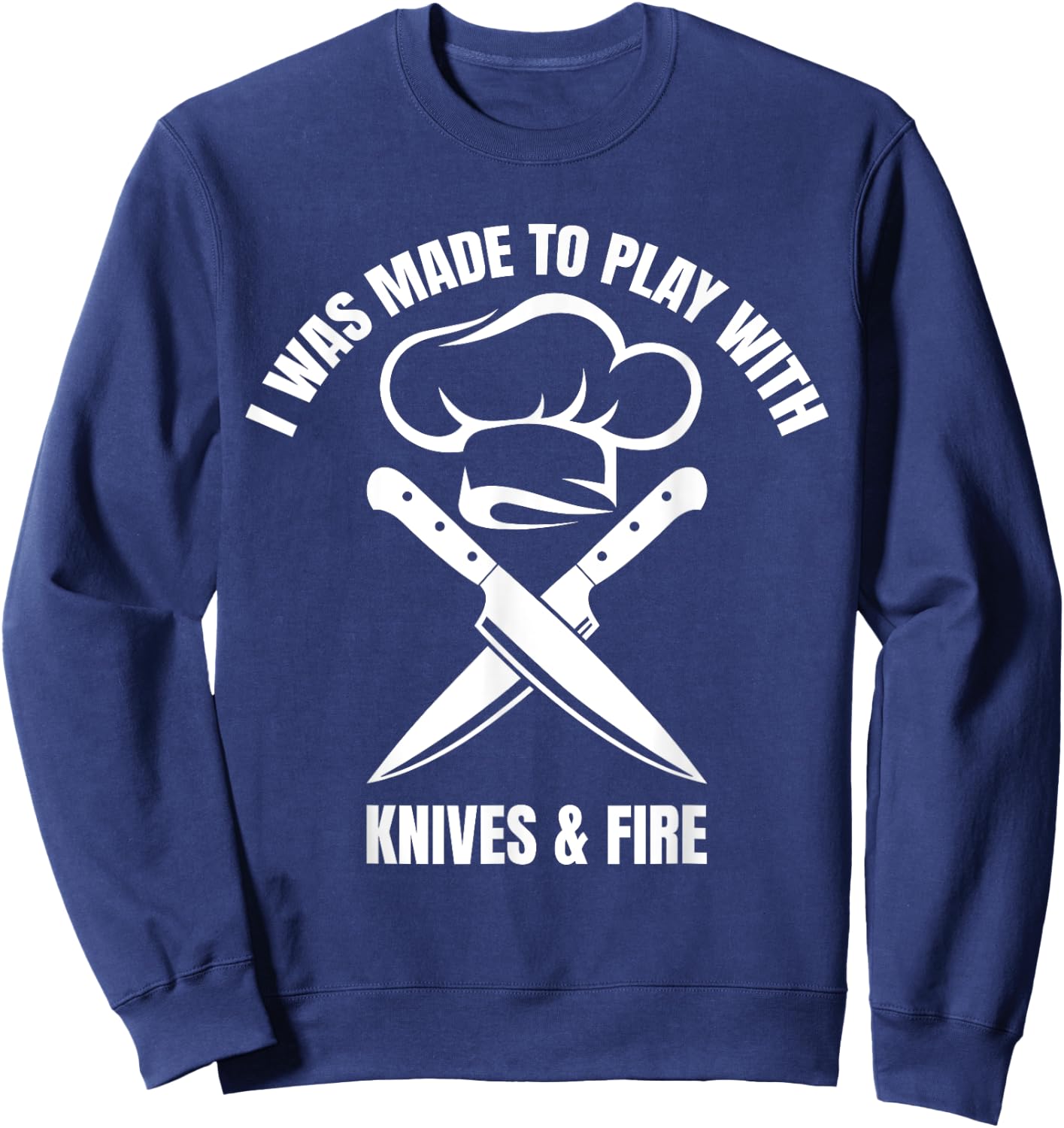 I Was Made To Play With Knives And Fire Sweatshirt - Sweatshirt | Navy