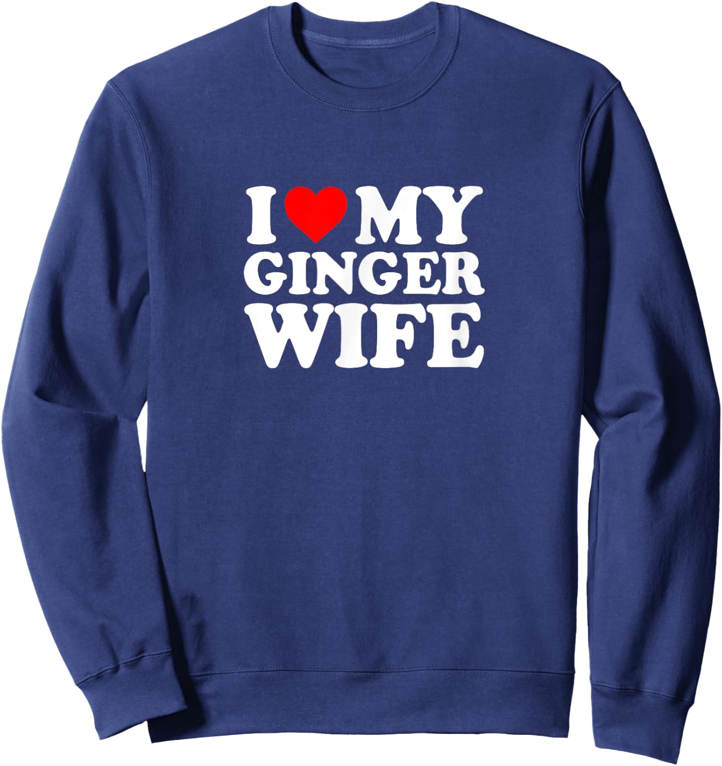 I Love Heart My Ginger Wife Cute Funny Simple Sweatshirt - Sweatshirt | Navy