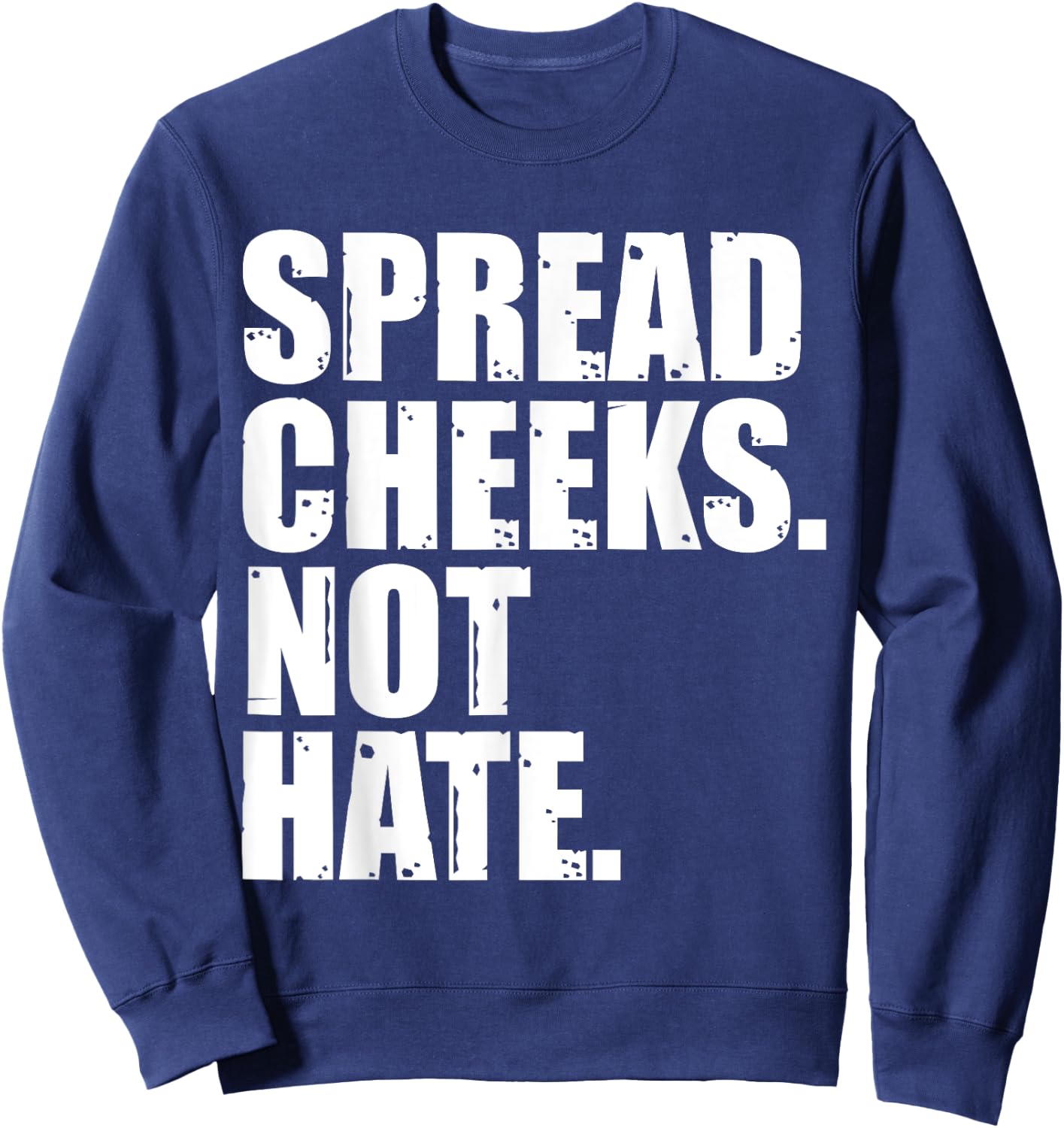 Spread Cheeks Not Hate Funny Gym Fitness & Workout Sweatshirt - Sweatshirt | Navy