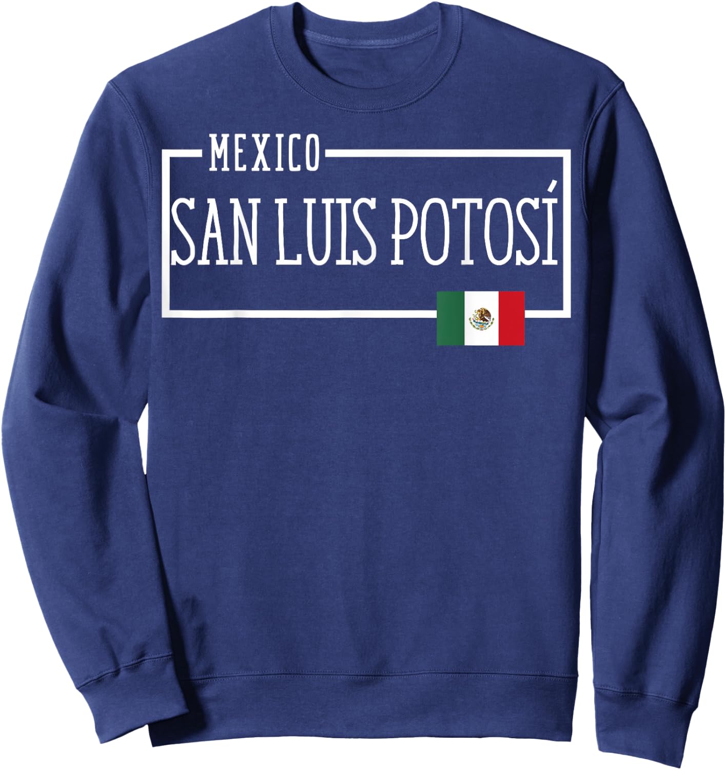Saying San Luis Potosi Mexico Flag Mexican Women Men Proud Sweatshirt - Sweatshirt | Navy