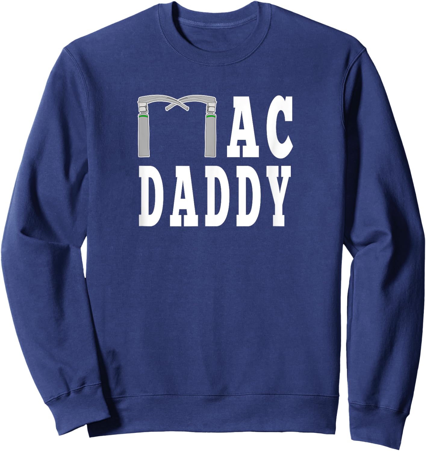 Mac Daddy Anesthesia Laryngoscope Funny CRNA Medical Sweatshirt - Sweatshirt | Navy