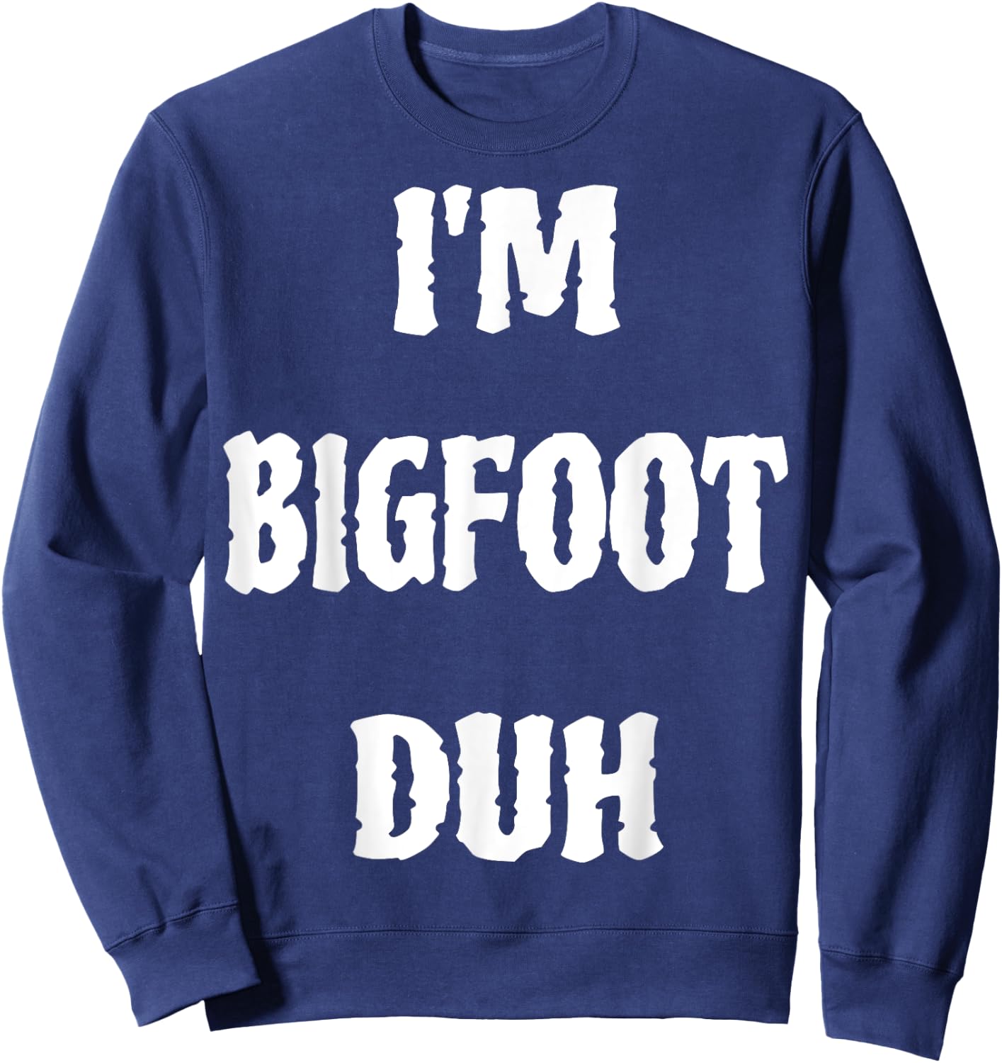I'm Bigfoot Duh Spooky Sasquatch Ghost Halloween Men Women Sweatshirt - Sweatshirt | Navy