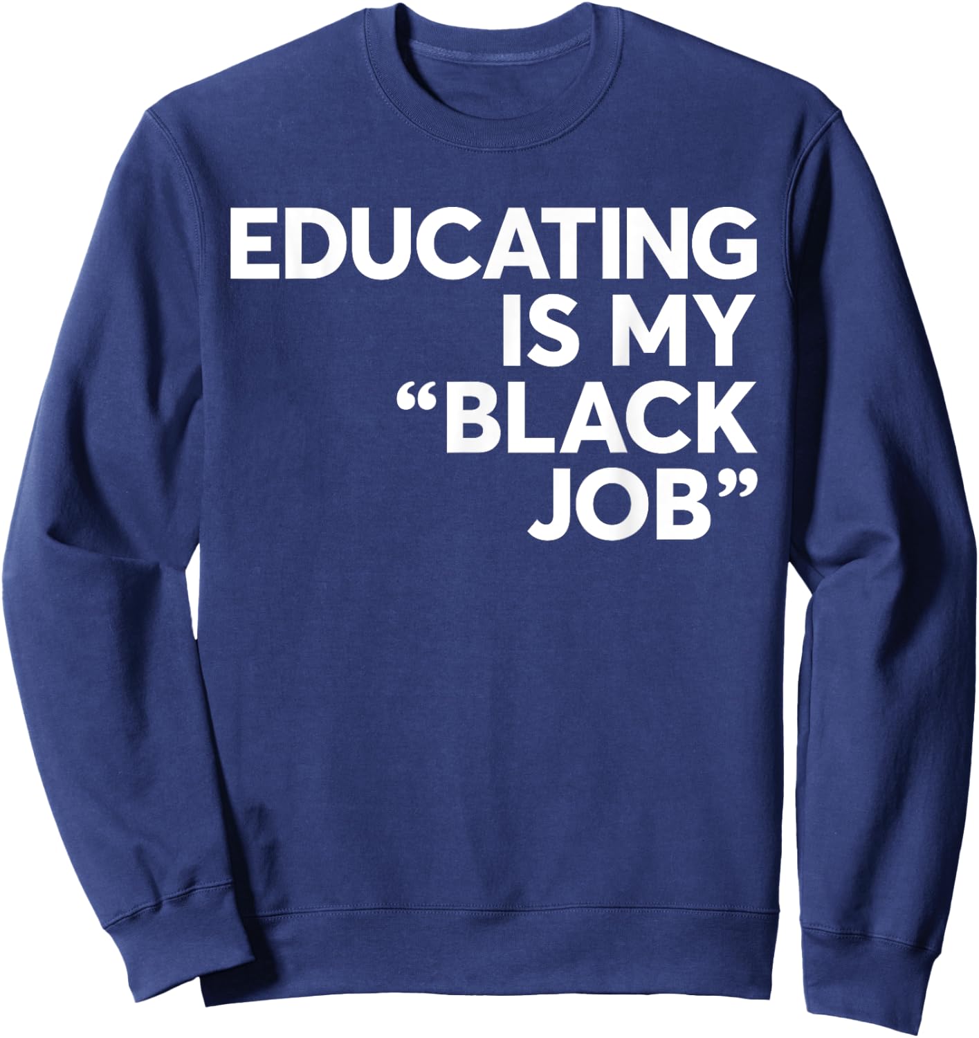 Educating Is My "Black Job" African American Saying Quote Sweatshirt - Sweatshirt | Navy