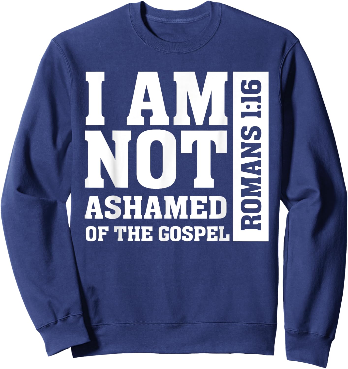 I am Not Ashamed of The Gospel Romans Christian Bible Verse Sweatshirt - Sweatshirt | Navy