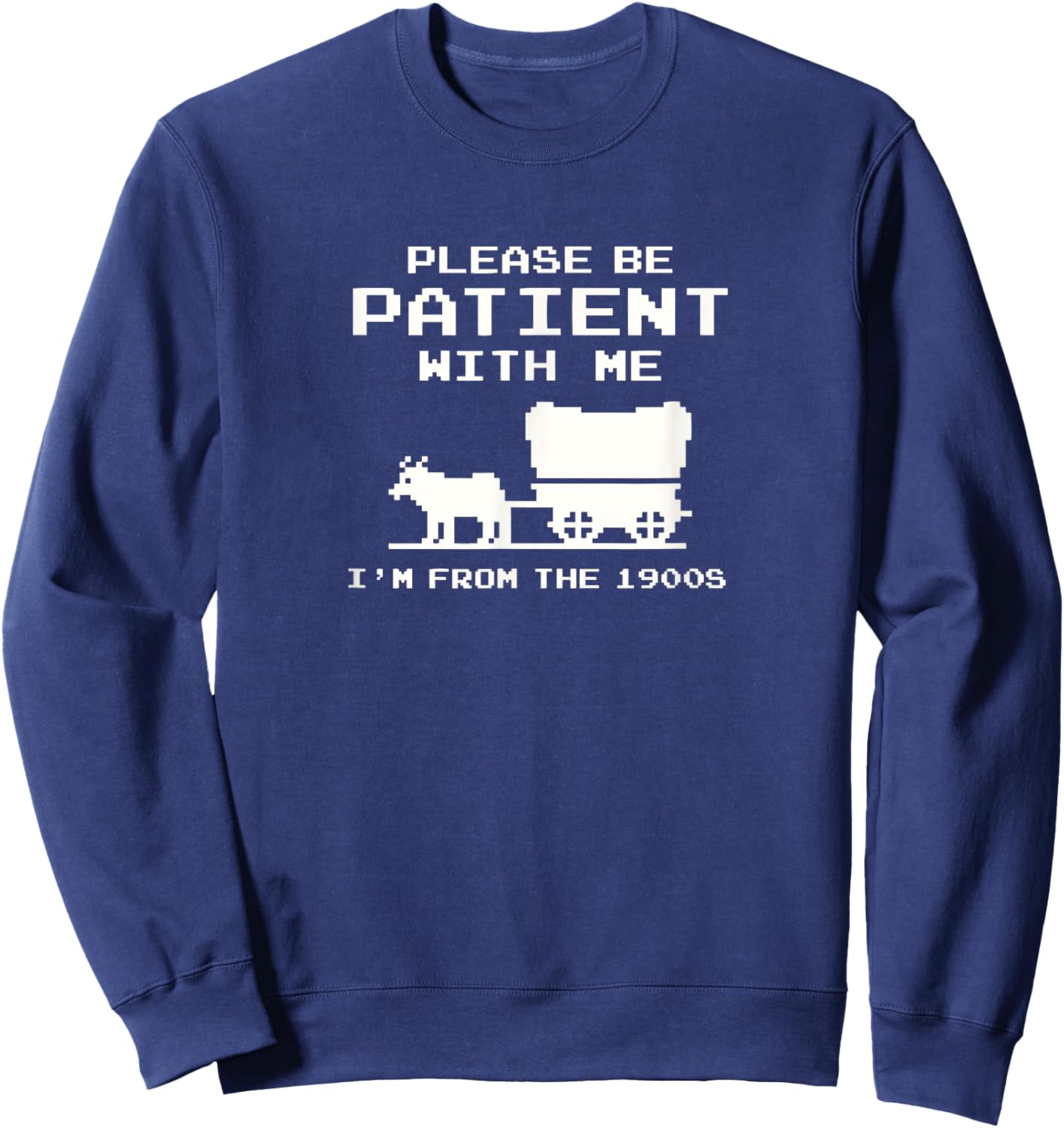 Please Patient I'm from The 1900s Funny Boomer Meme Sweatshirt - Sweatshirt | Navy