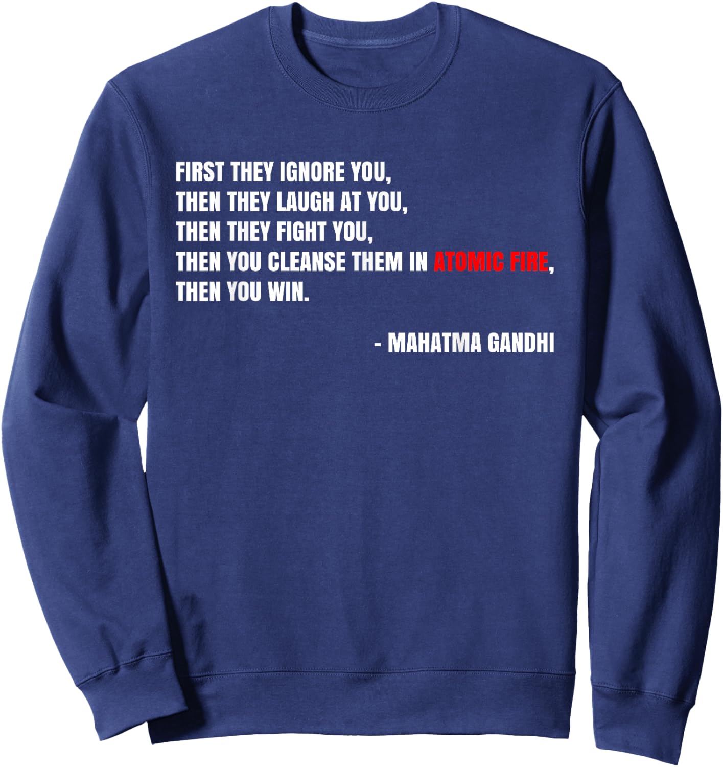 "Cleanse Them In Atomic Fire" Nuclear Gandhi Meme Quote Sweatshirt - Sweatshirt | Navy