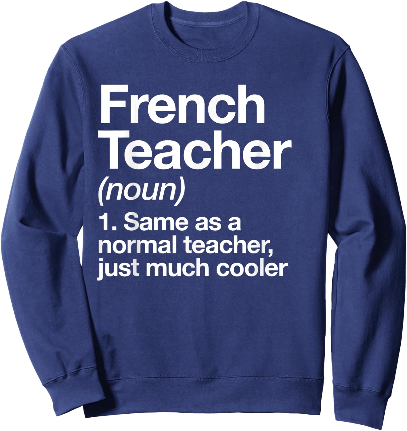French Teacher Definition Funny Back To School First Day Sweatshirt - Sweatshirt | Navy