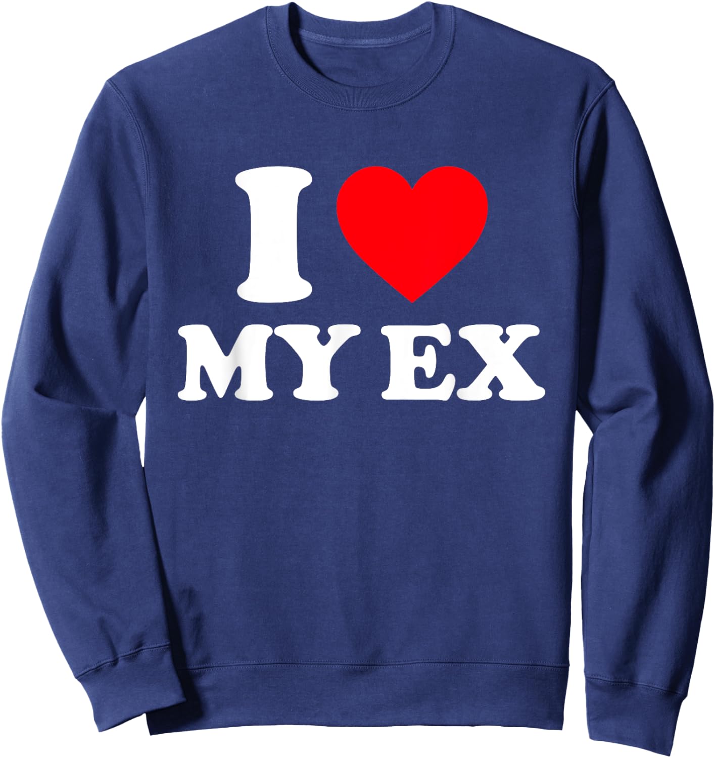 I Love My Ex Shirt I Heart My Ex Sweatshirt - Sweatshirt | Navy