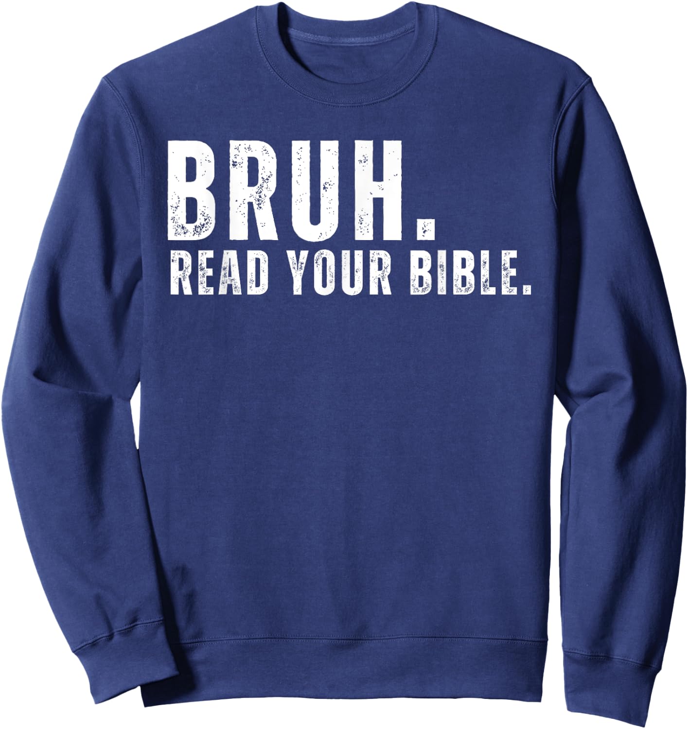 Funny Meme Bruh Read Your Bible Christian Religious Faith Sweatshirt - Sweatshirt | Navy