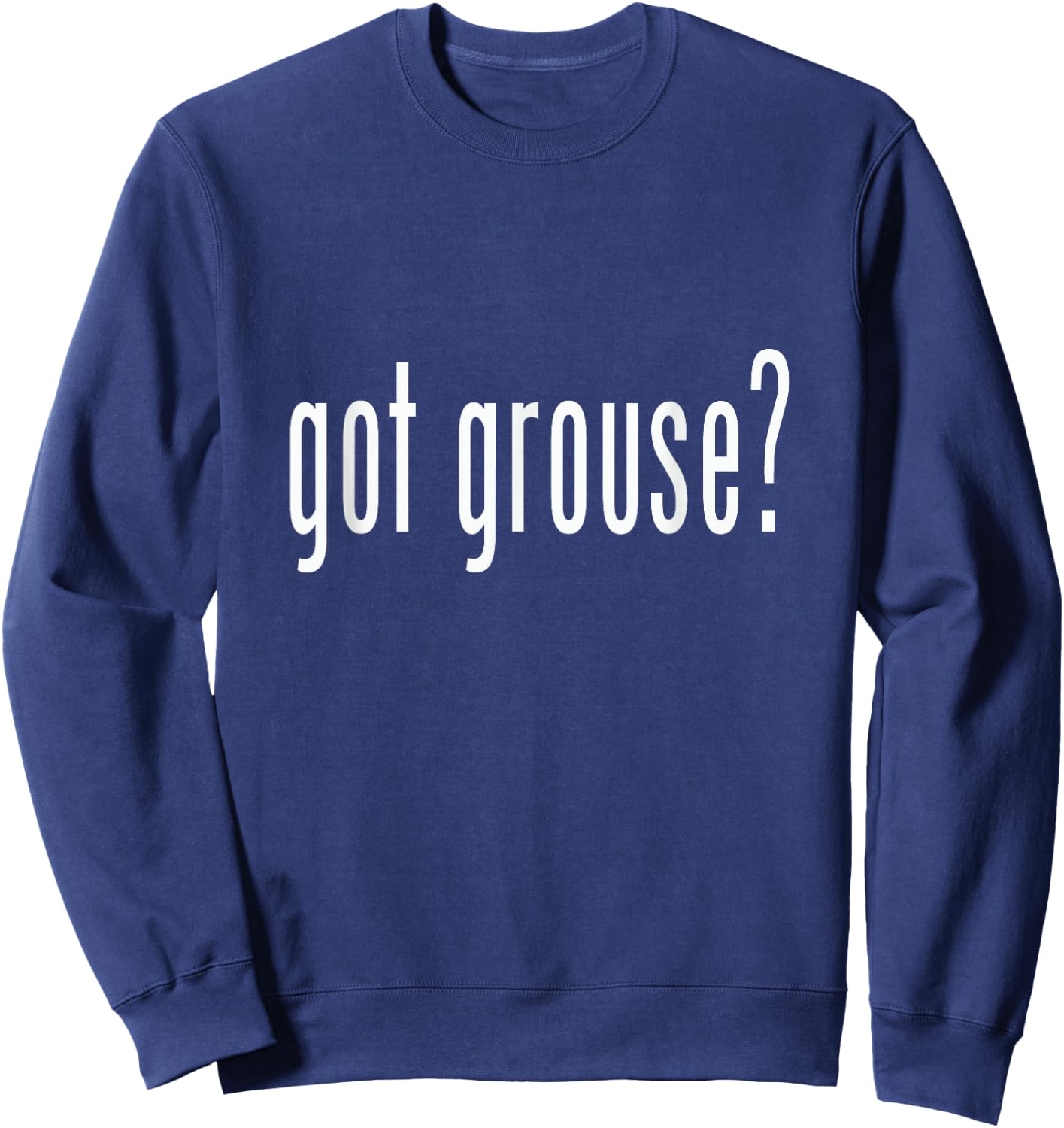 Got Grouse? Grouse Shirt Novelty Gift Animal Sweatshirt - Sweatshirt | Navy