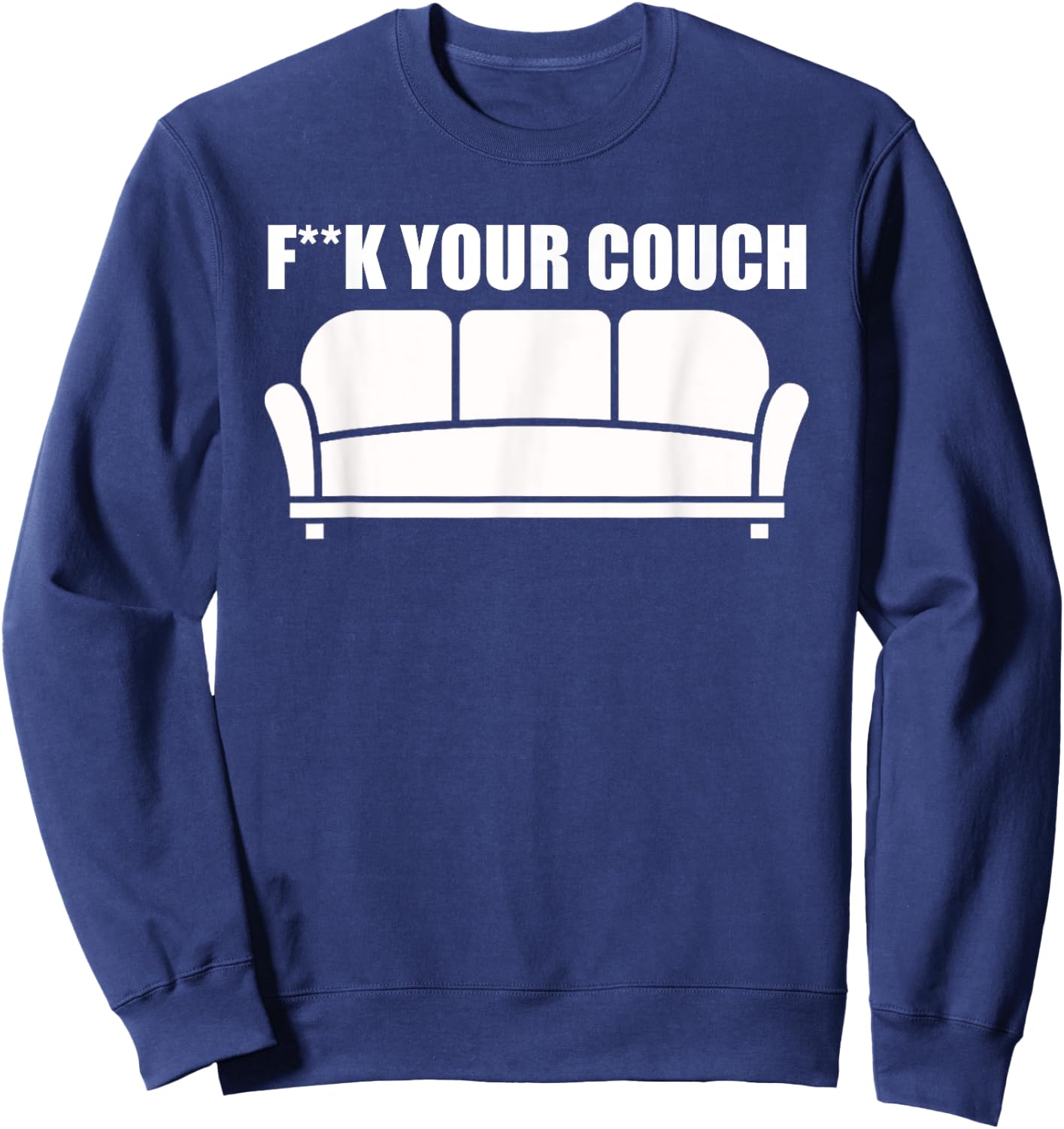 Fuck Your Couch Sofa Interior Joke Funny Furniture Sweatshirt - Sweatshirt | Navy