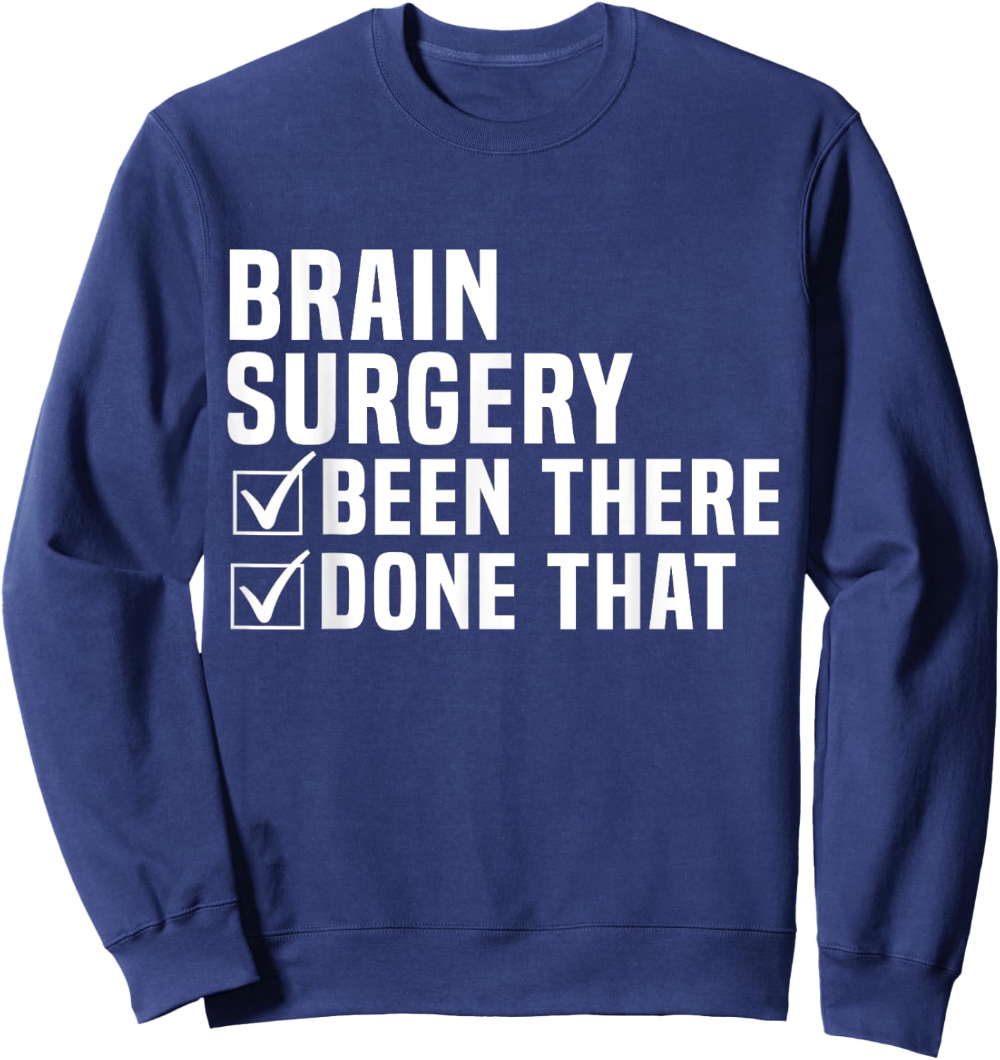 Brain Surgery Been There Done That Funny Recovery Sweatshirt - Sweatshirt | Navy