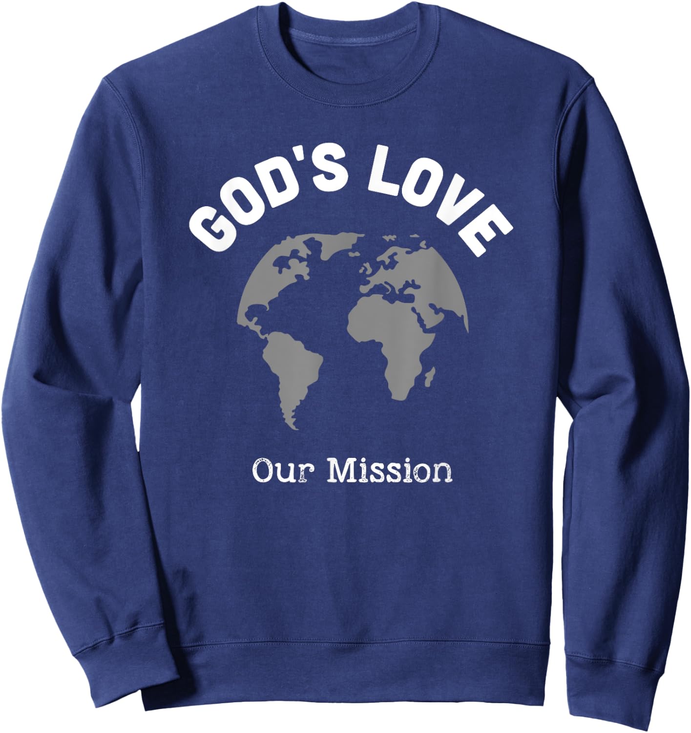 God's Love Our Mission, Christian Gifts Missions Trip Sweatshirt - Sweatshirt | Navy