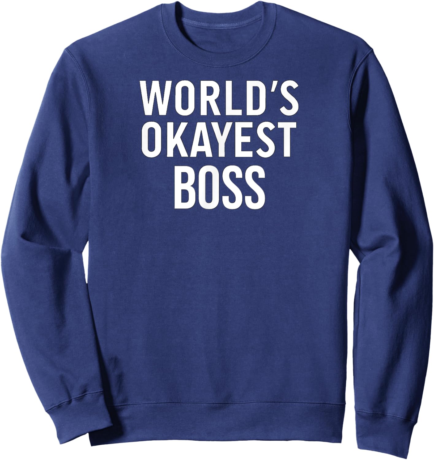 Funny Sarcastic Sassy Boss World's Okayest Boss Sweatshirt - Sweatshirt | Navy