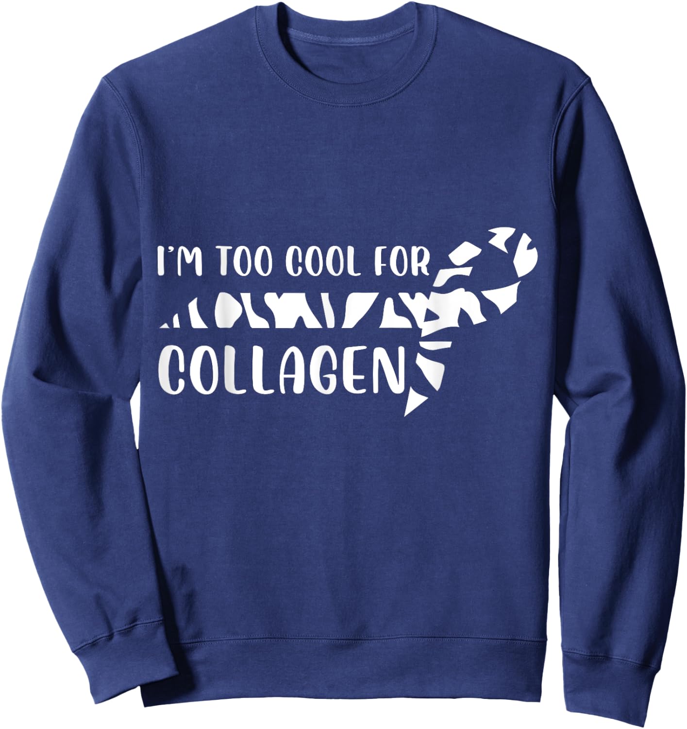 I'm Too Cool For Collagen Chronic Illness EDS Support Sweatshirt - Sweatshirt | Navy