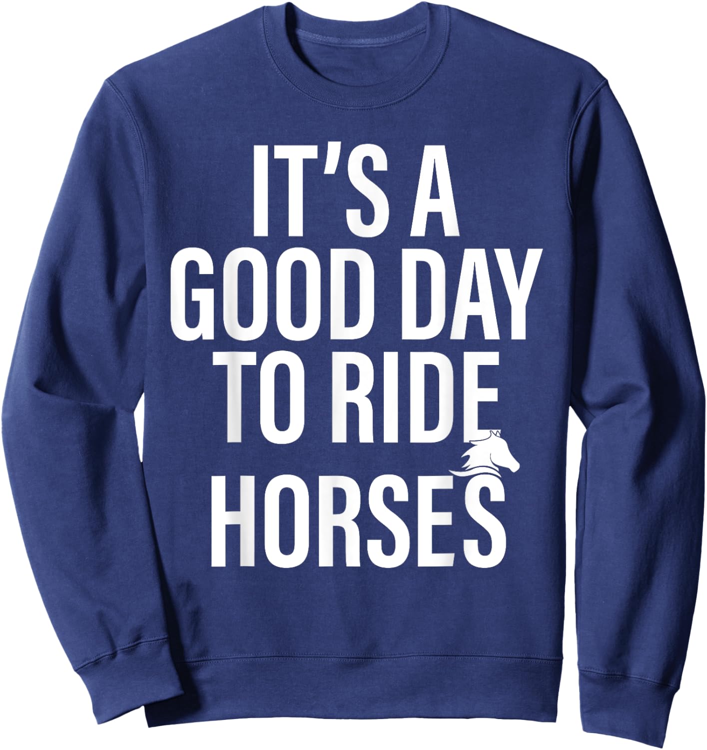 It's a good day to ride horses funny Horse owner Horse Lover Sweatshirt - Sweatshirt | Navy