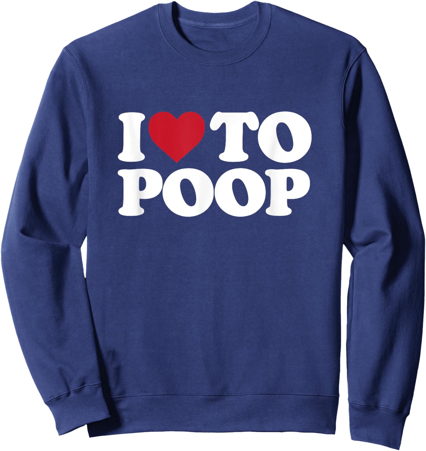 I Love To Poop - I Heart To Poop Sweatshirt - Sweatshirt | Navy