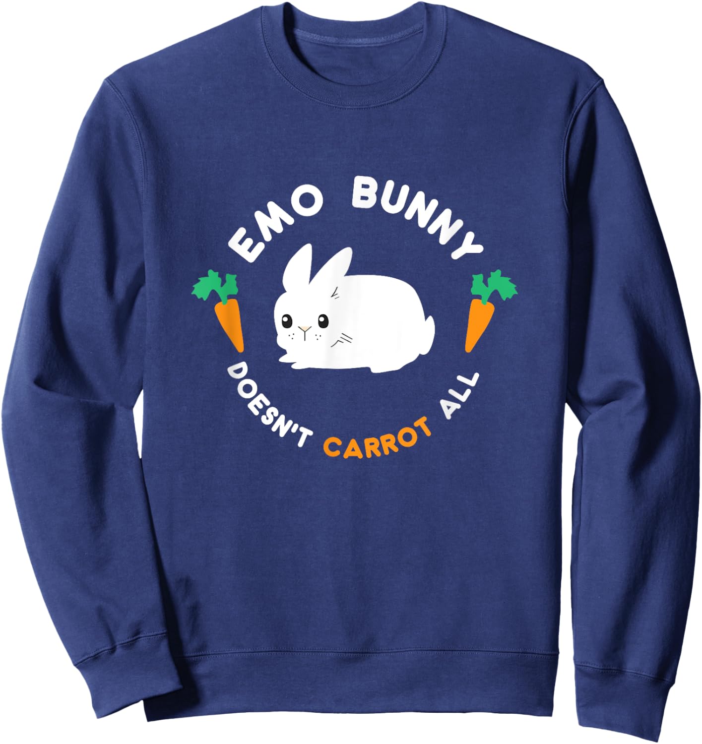 Emo Bunny Doesn't Carrot All Shirt, Funny Cute Easter Gift Sweatshirt - Sweatshirt | Navy