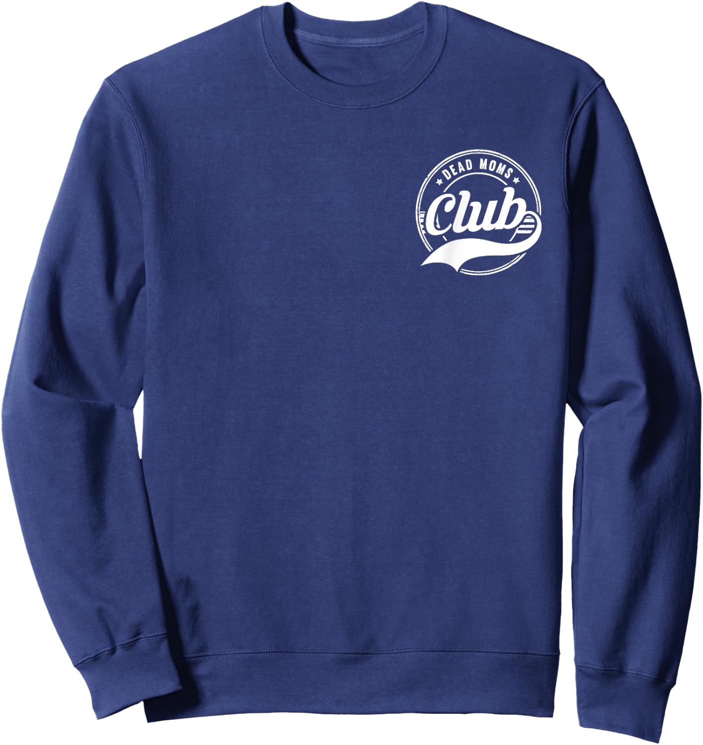 Dead Moms Club Funny Morbid Saying Sweatshirt - Sweatshirt | Navy