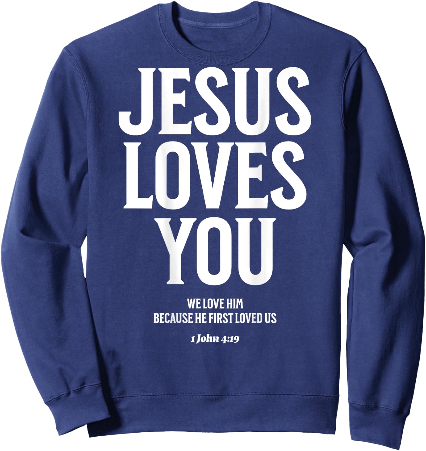 Jesus Loves You (1 John 4:19) Bible Verse (On Back) Sweatshirt - Sweatshirt | Navy