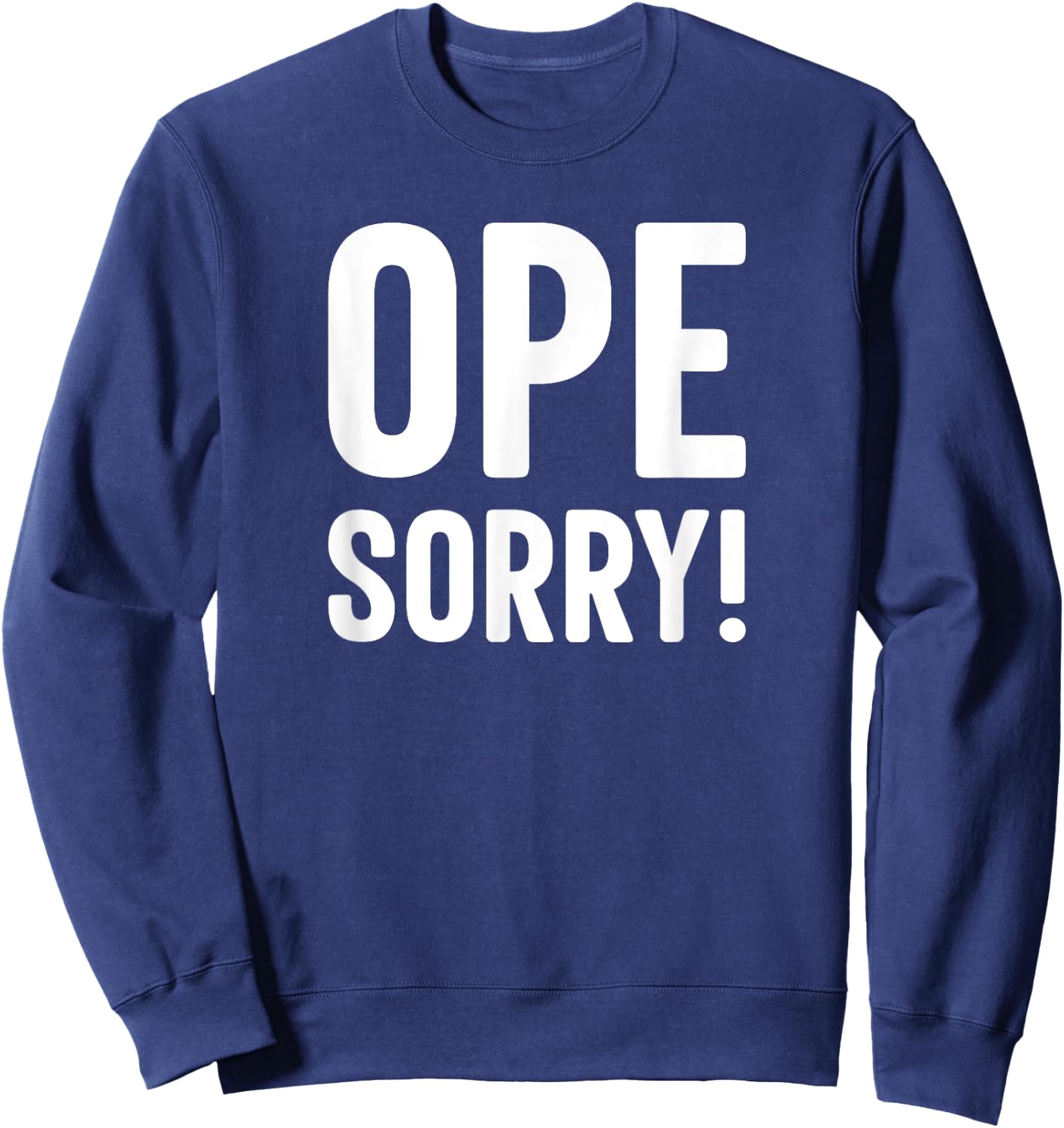 Ope Sorry Midwestern Funny Slogan Sweatshirt - Sweatshirt | Navy