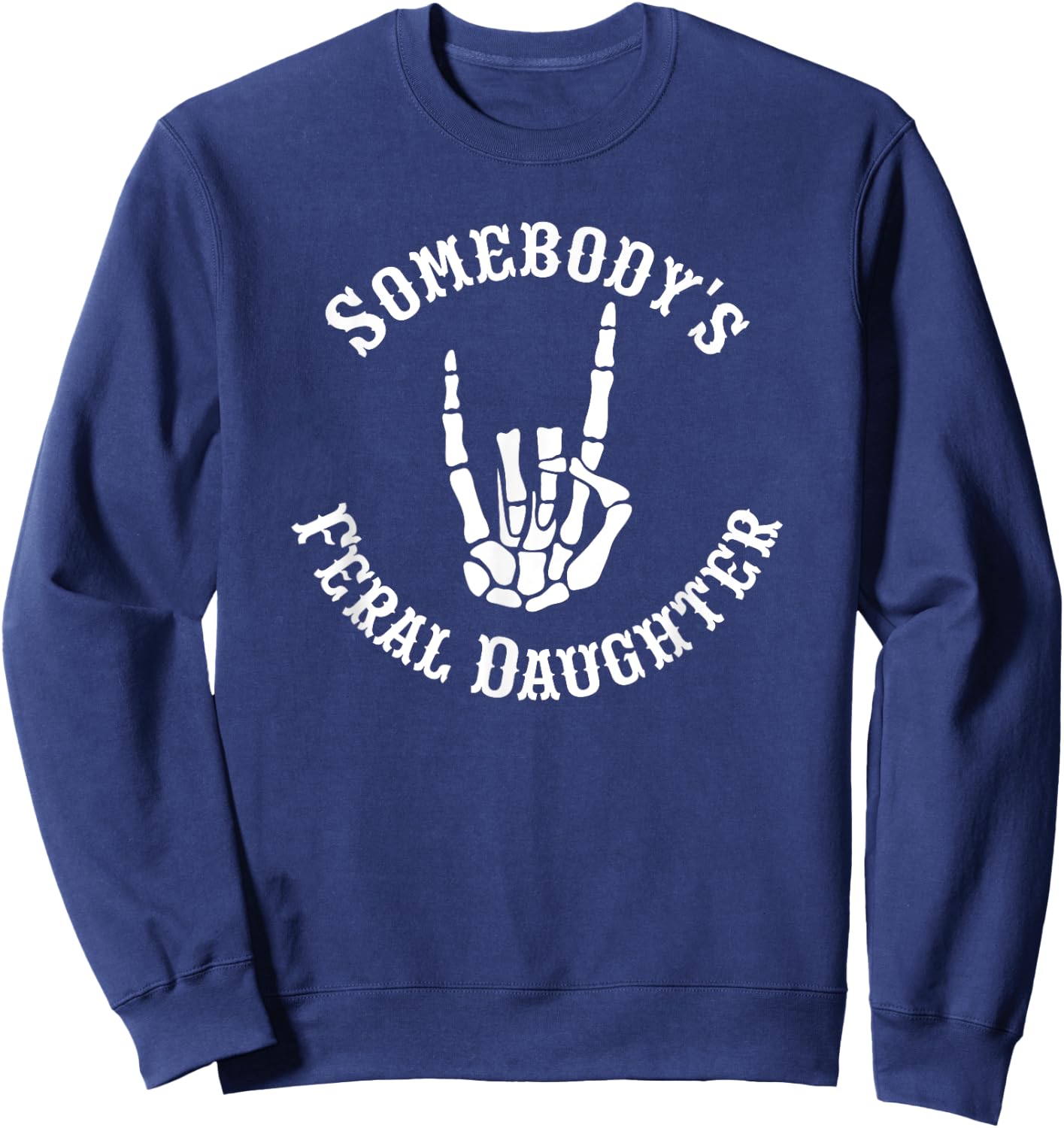 Somebody's Feral Daughter Funny Matching Family Sweatshirt - Sweatshirt | Navy
